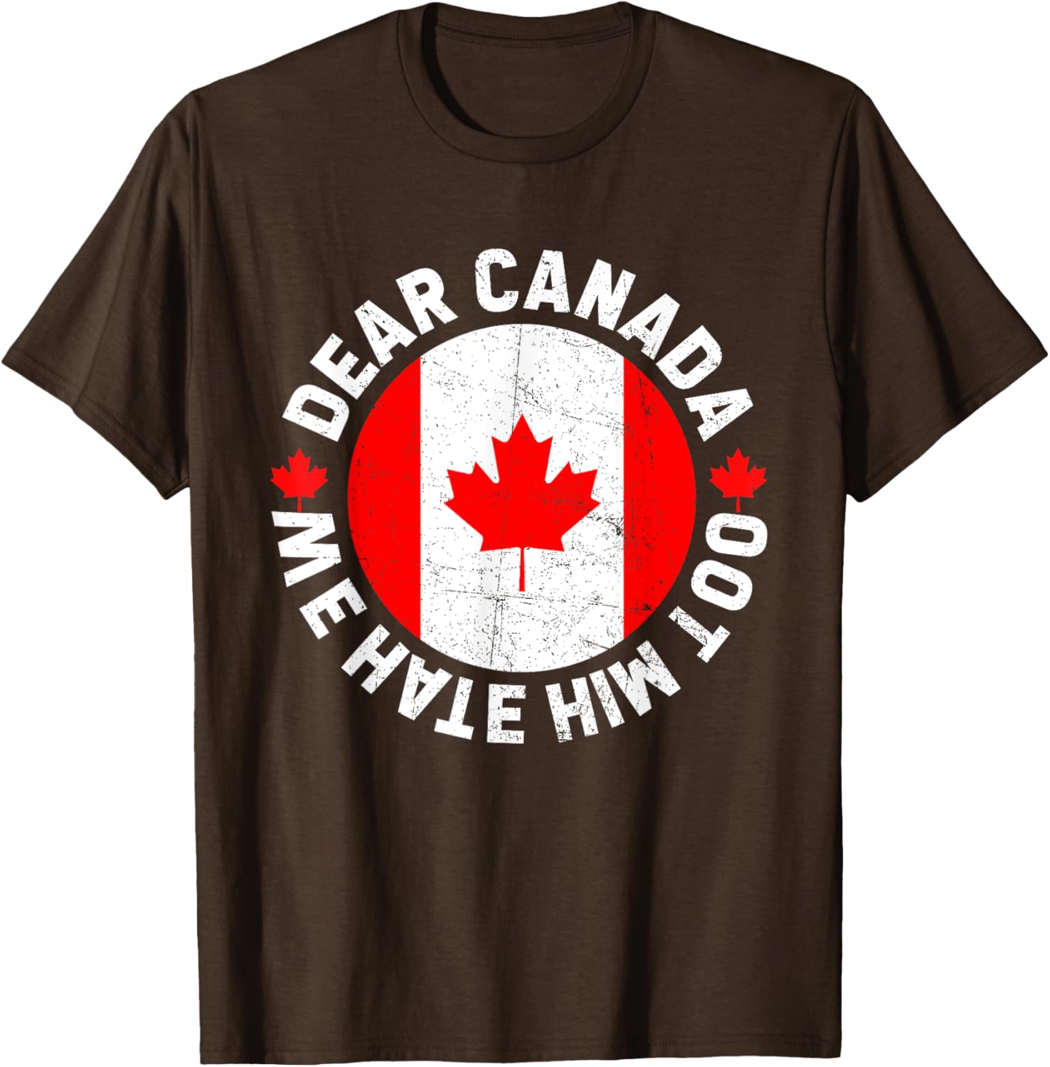Dear Canada We Hate Him Too Political Protest T-Shirt