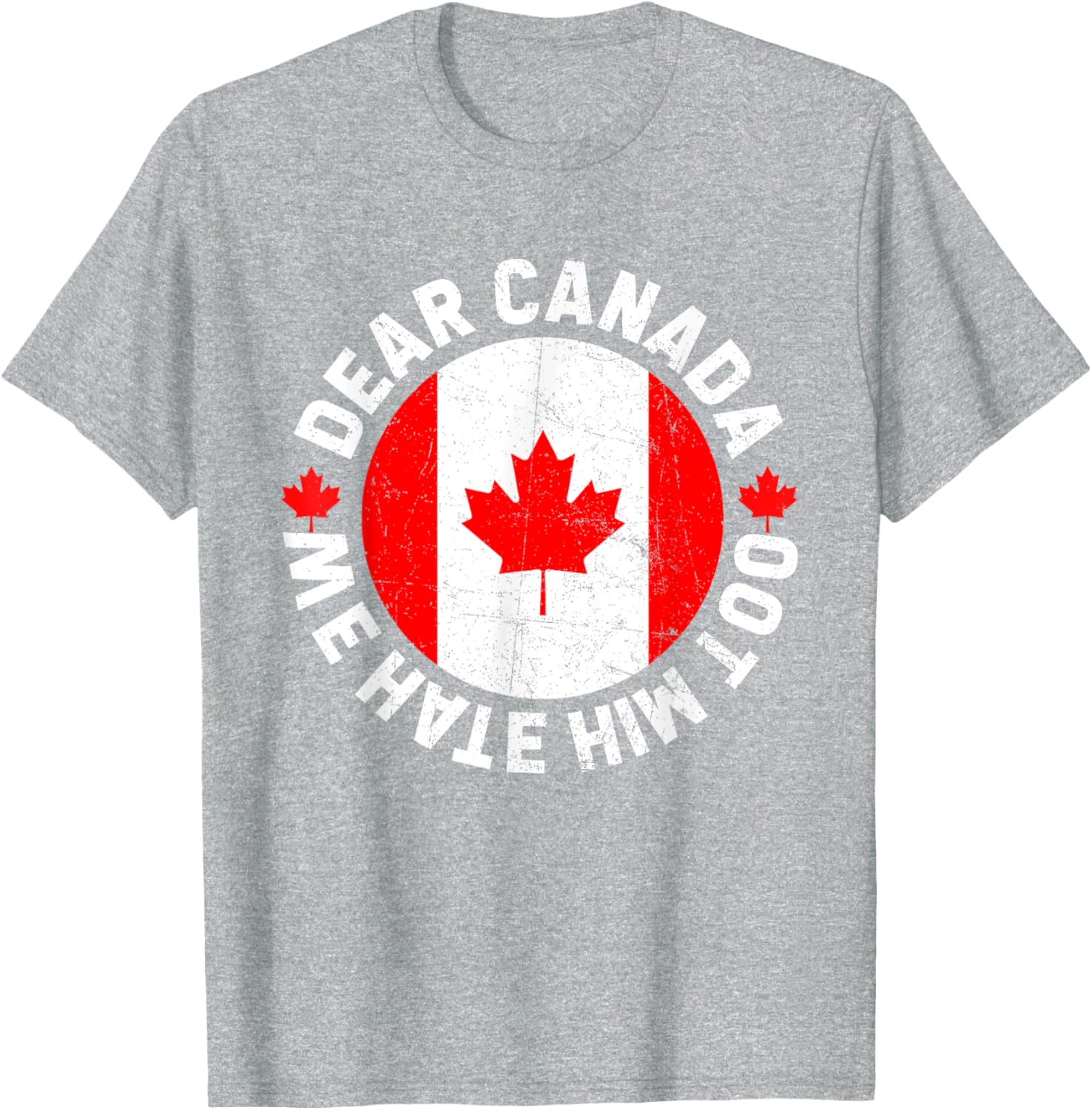 Dear Canada We Hate Him Too Political Protest T-Shirt