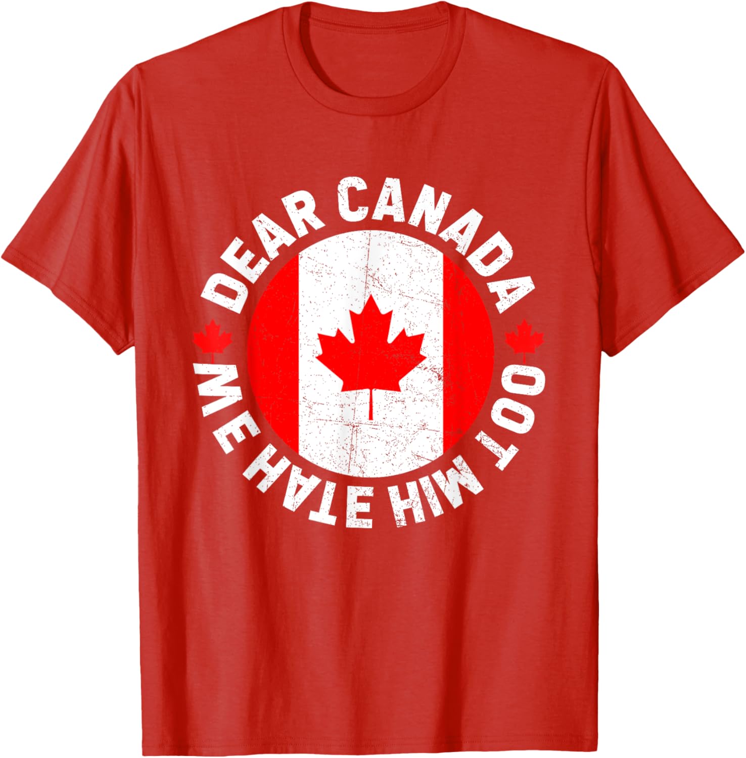 Dear Canada We Hate Him Too Political Protest T-Shirt