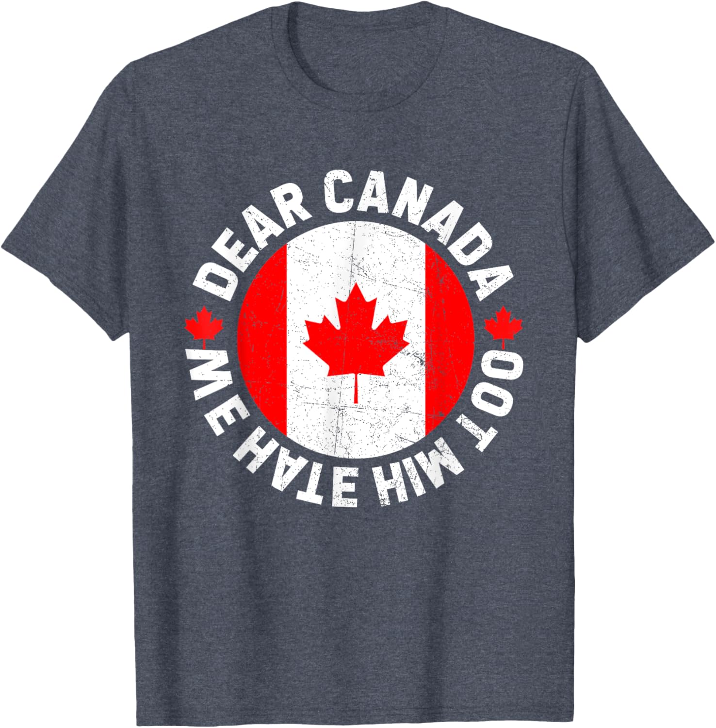 Dear Canada We Hate Him Too Political Protest T-Shirt