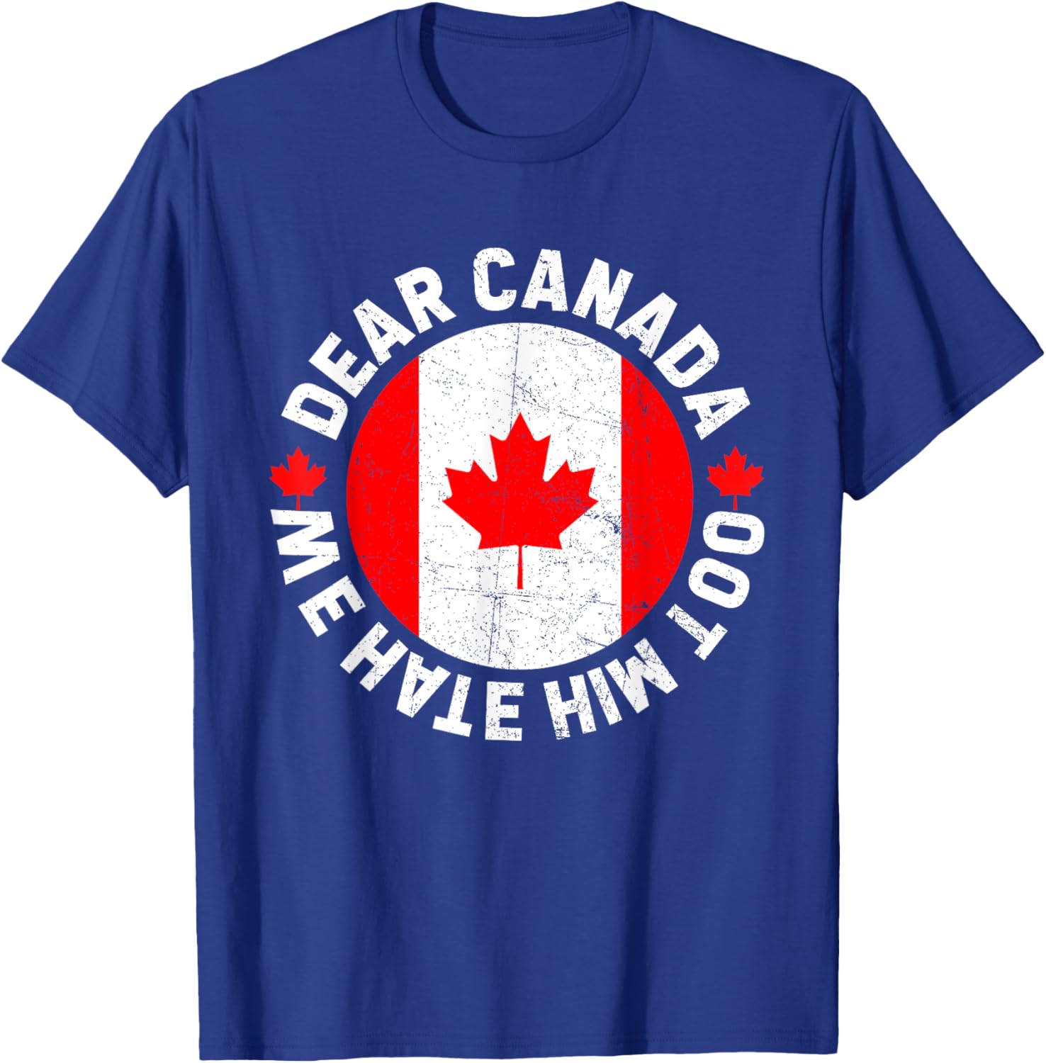 Dear Canada We Hate Him Too Political Protest T-Shirt