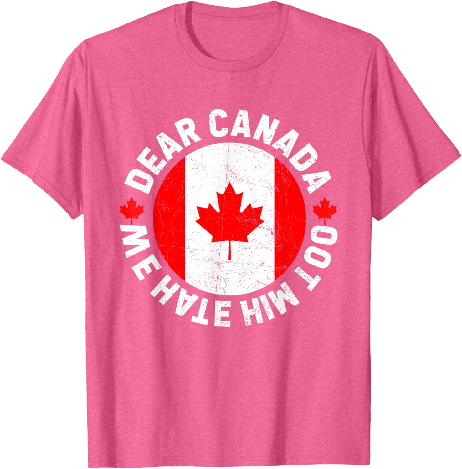 Dear Canada We Hate Him Too Political Protest T-Shirt