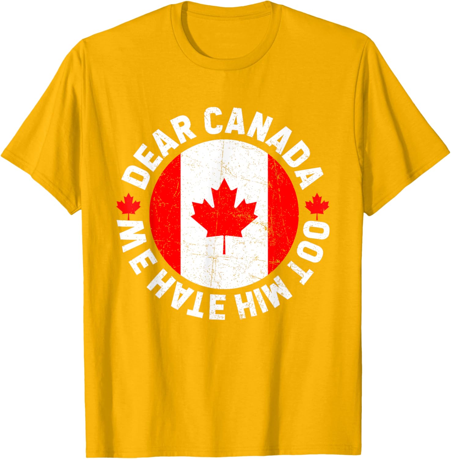 Dear Canada We Hate Him Too Political Protest T-Shirt