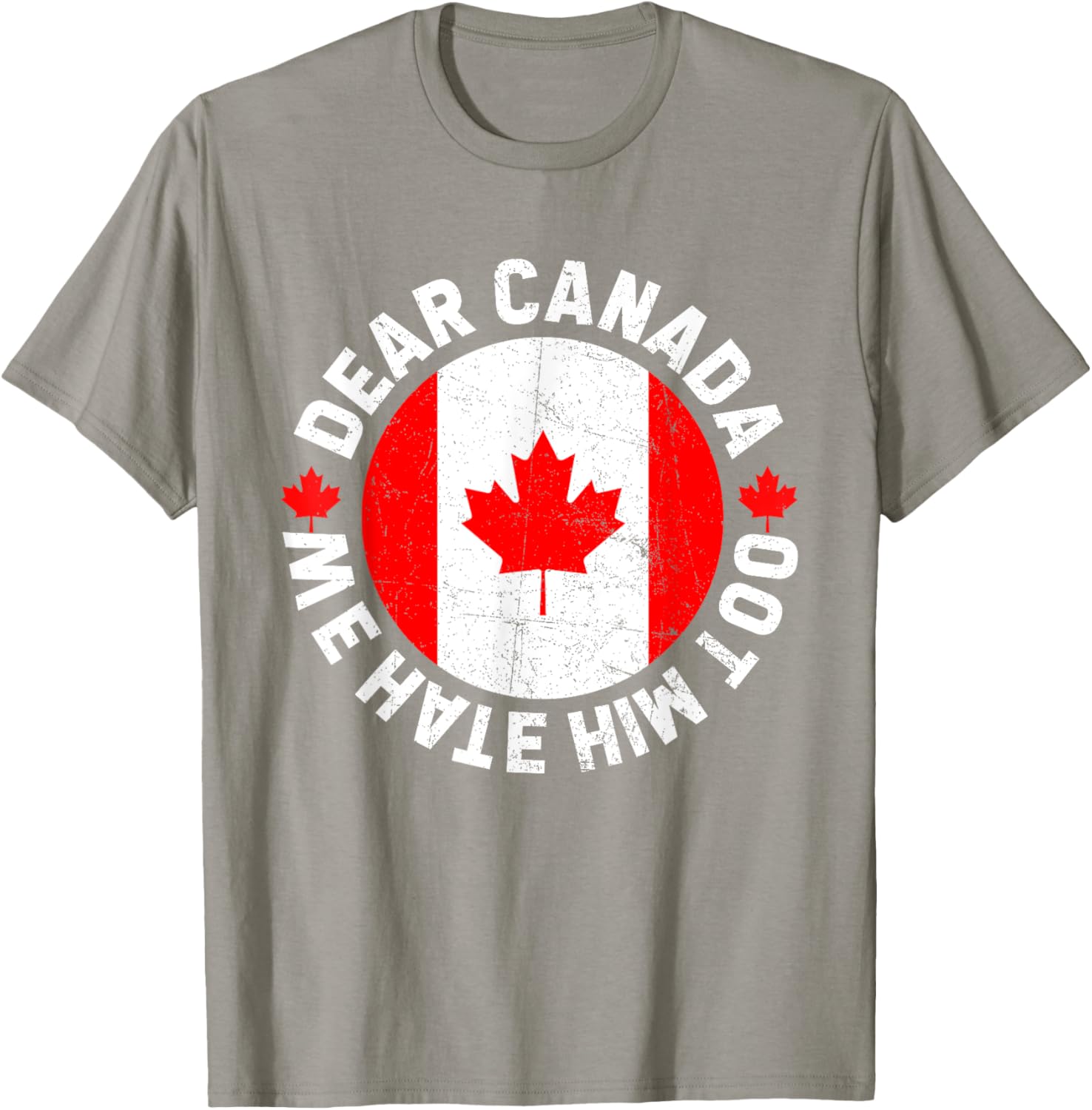 Dear Canada We Hate Him Too Political Protest T-Shirt