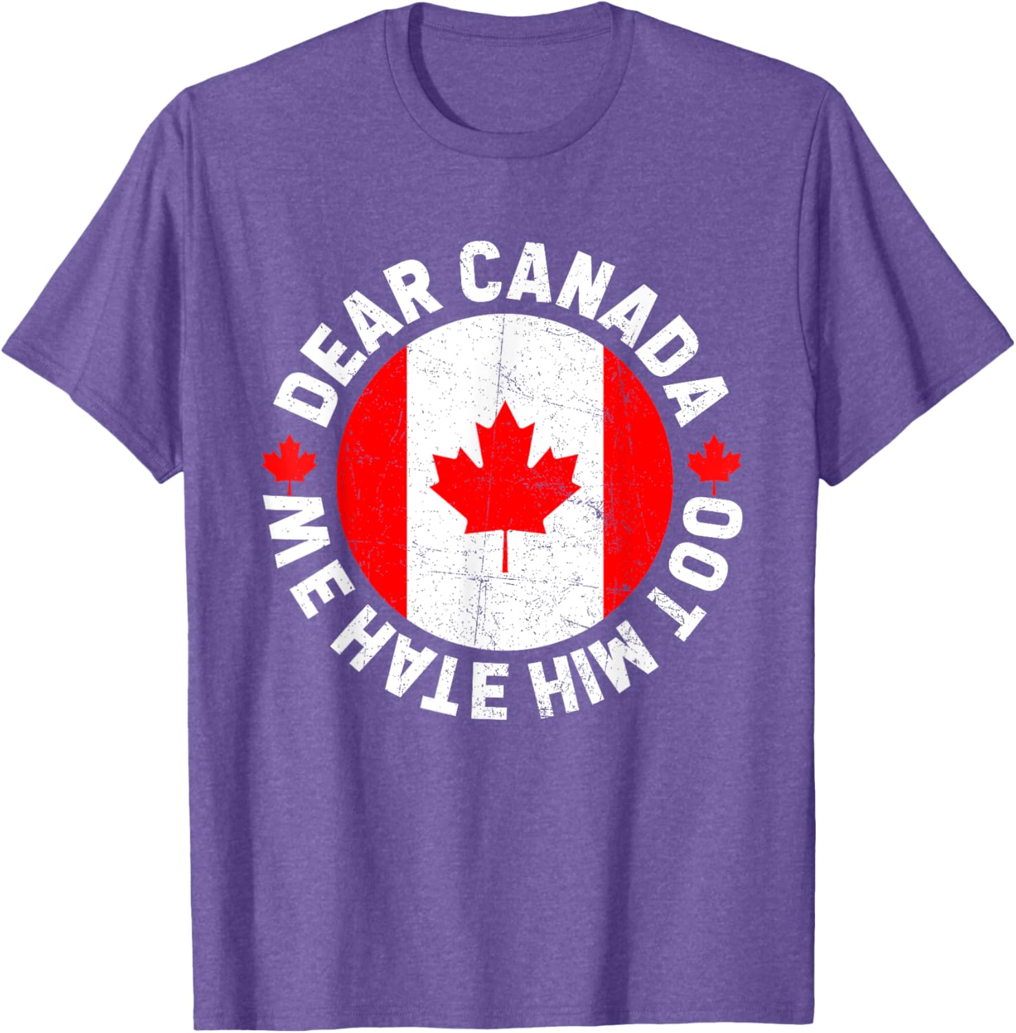Dear Canada We Hate Him Too Political Protest T-Shirt