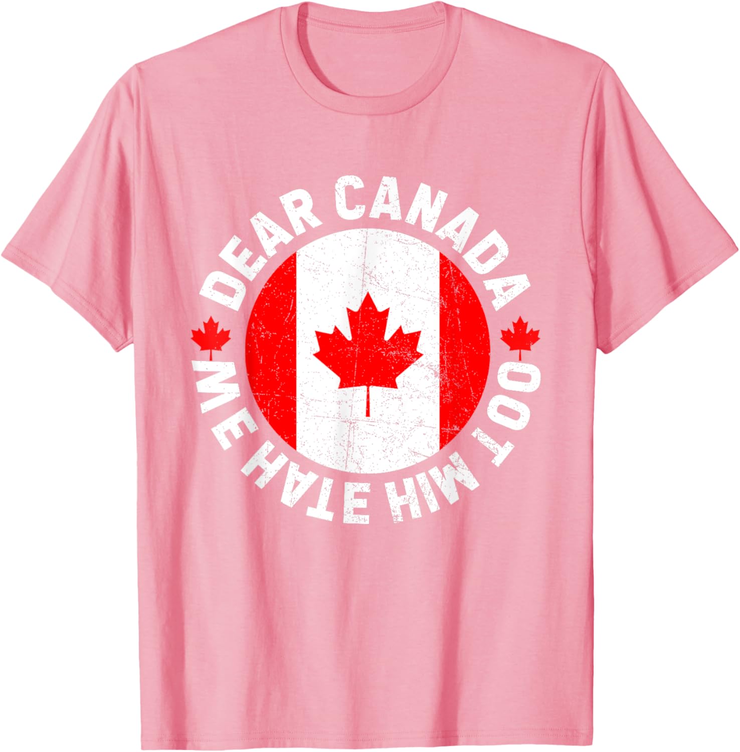Dear Canada We Hate Him Too Political Protest T-Shirt