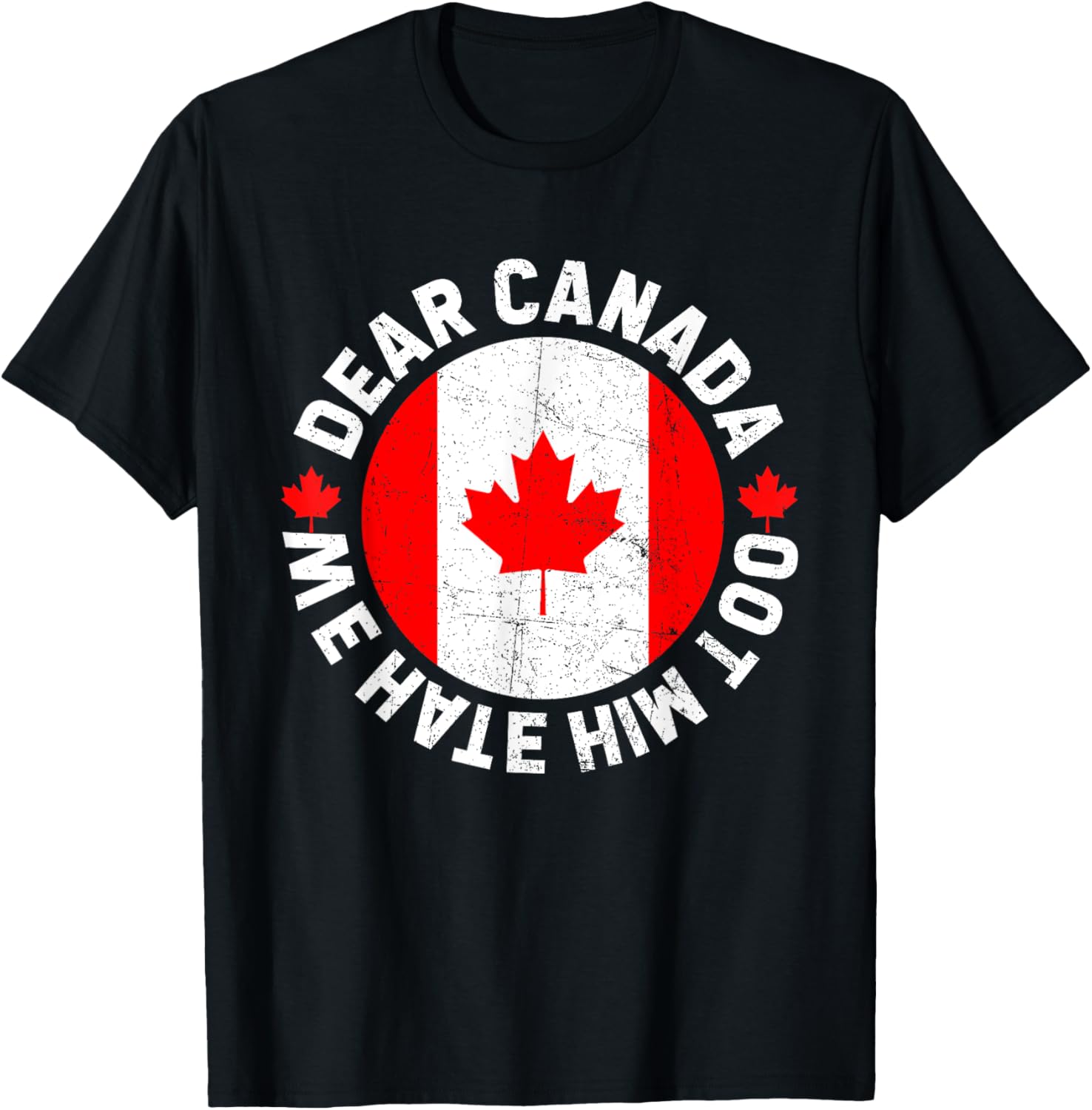 Dear Canada We Hate Him Too Political Protest T-Shirt
