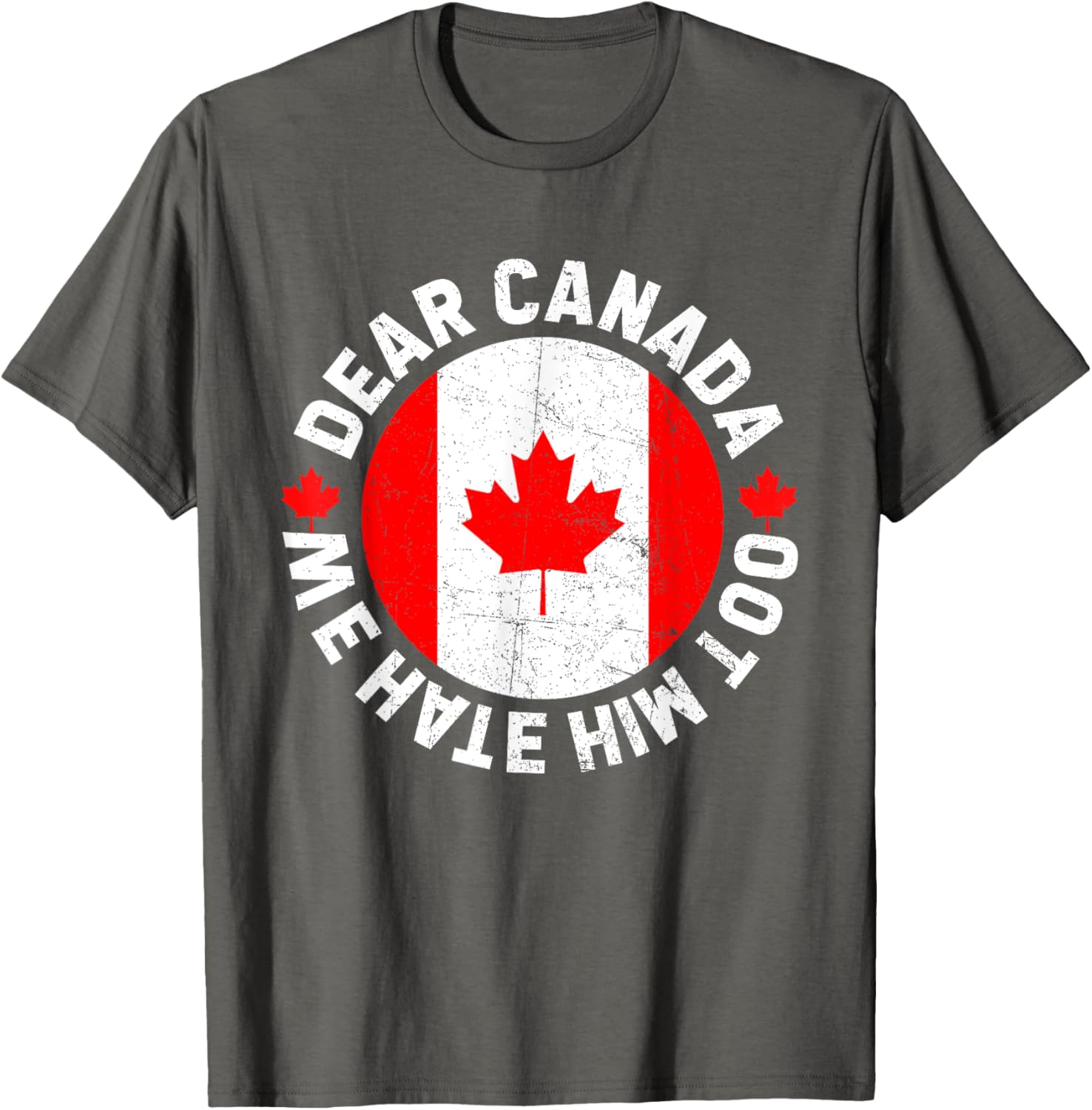 Dear Canada We Hate Him Too Political Protest T-Shirt