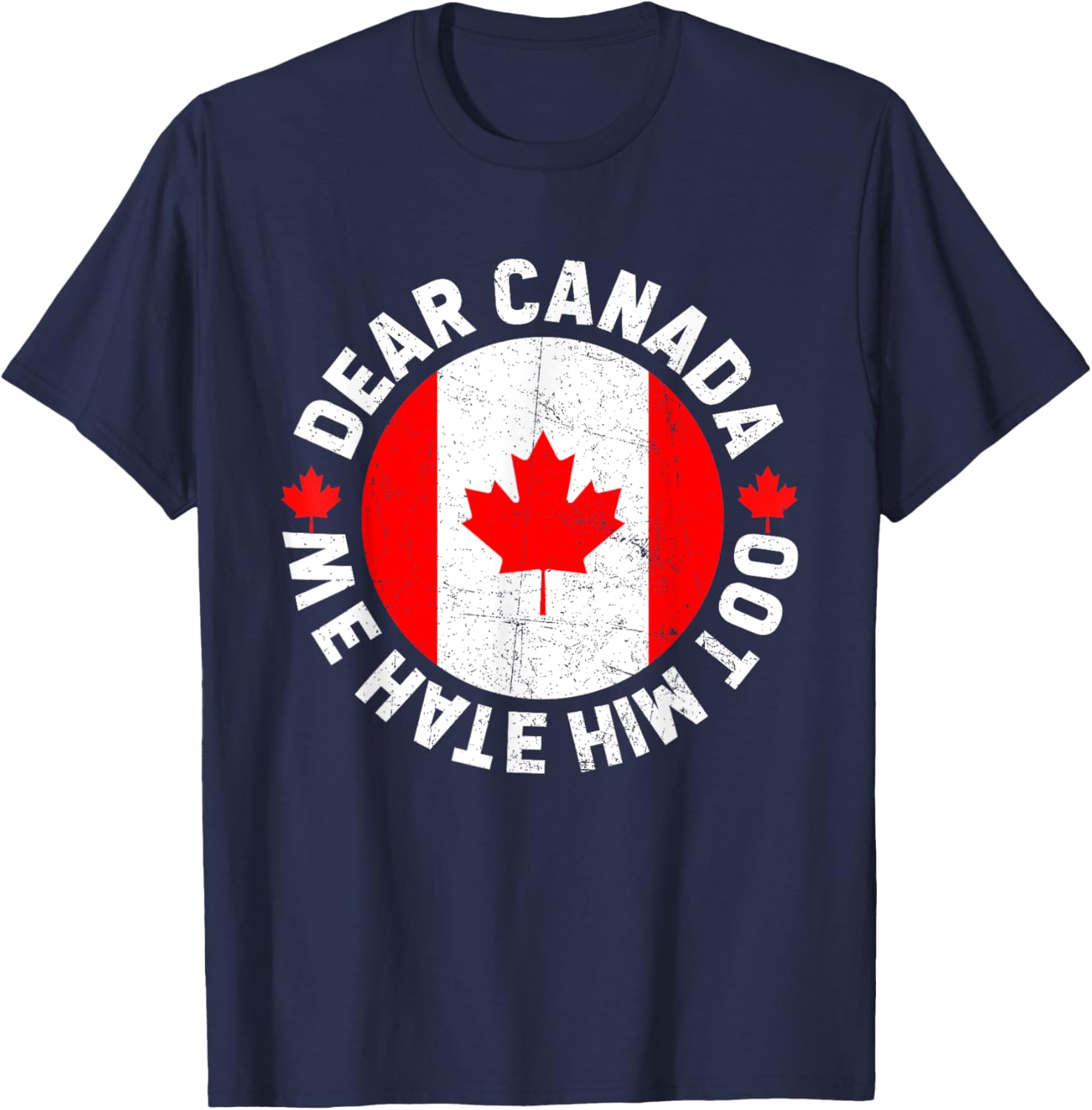 Dear Canada We Hate Him Too Political Protest T-Shirt