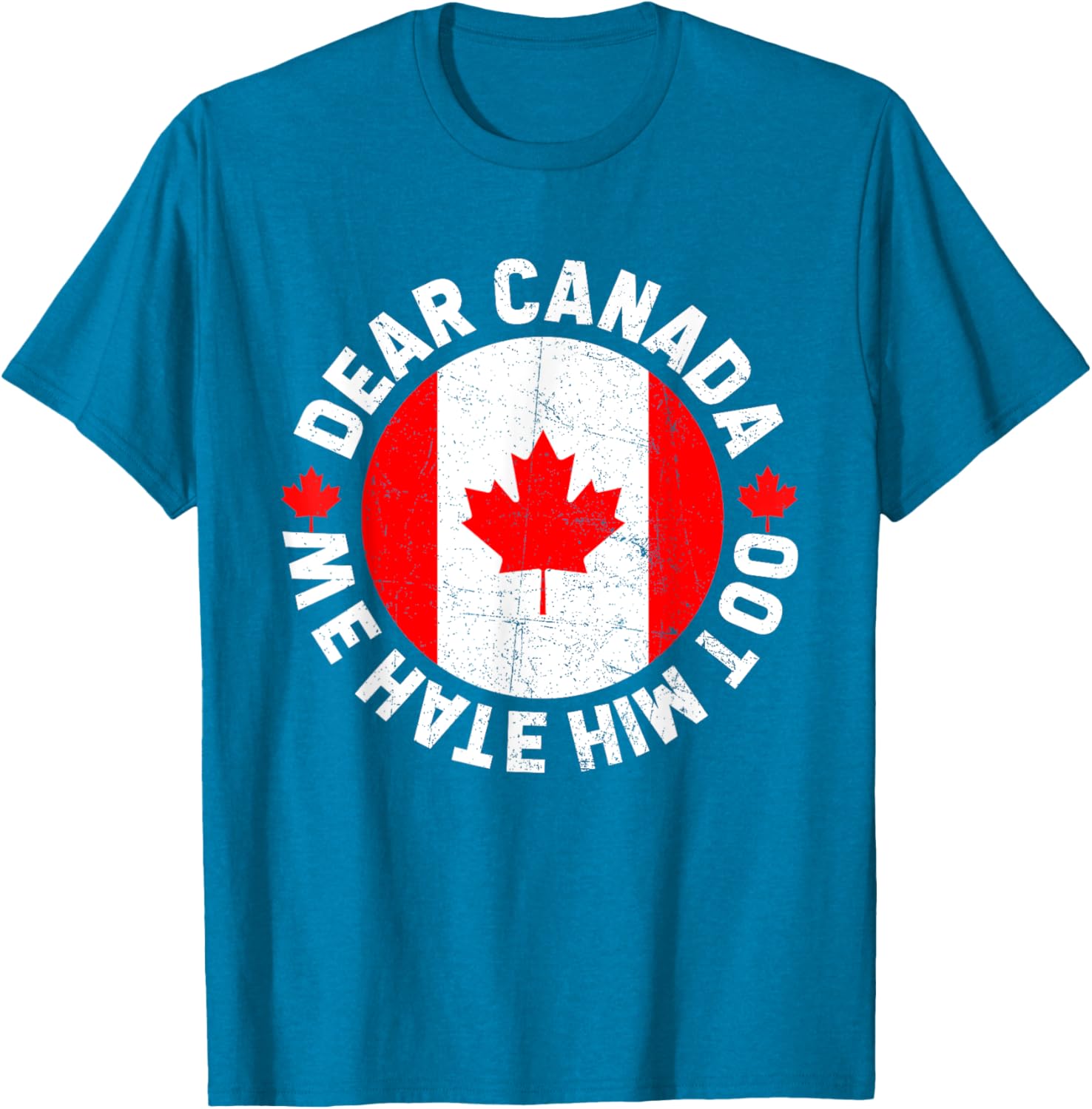 Dear Canada We Hate Him Too Political Protest T-Shirt
