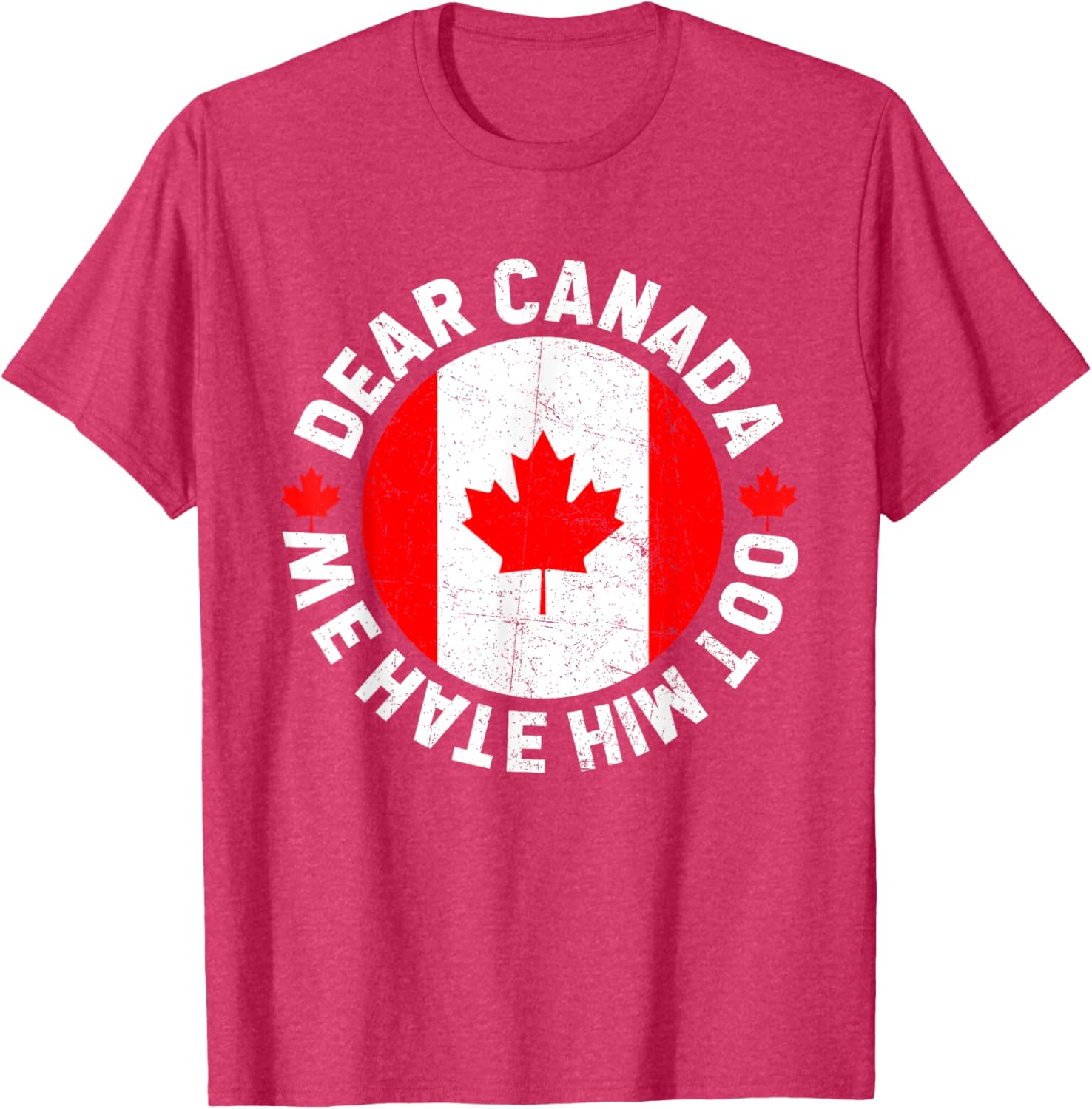 Dear Canada We Hate Him Too Political Protest T-Shirt