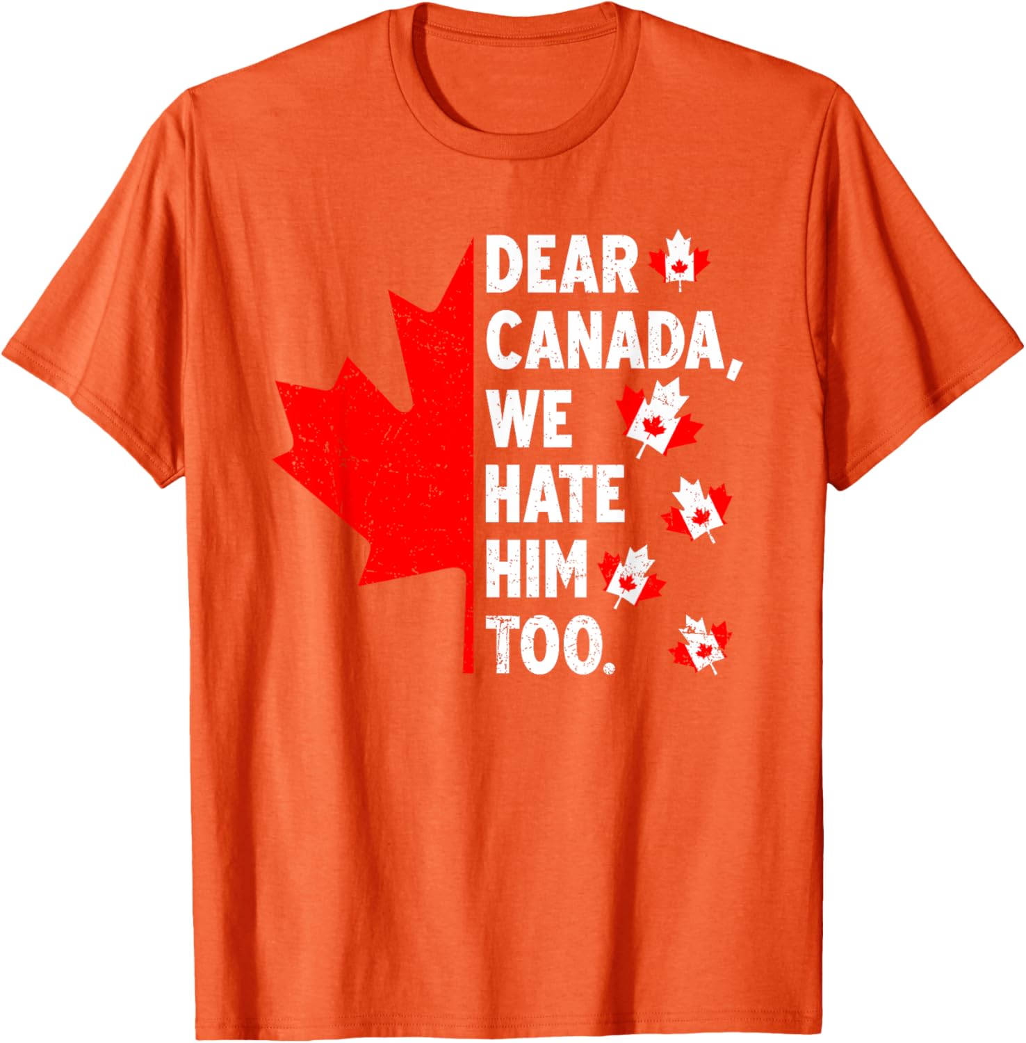 Dear Canada We Hate Him Too Political Protest T-Shirt