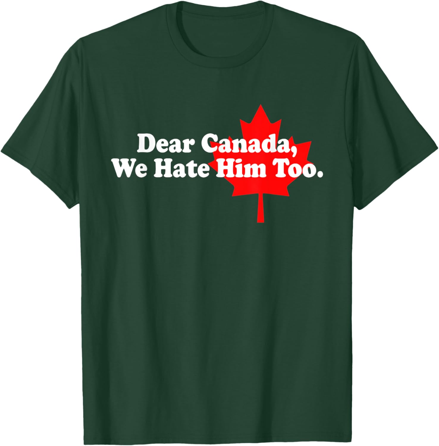 Dear Canada We Hate Him Too Political Protest T-Shirt