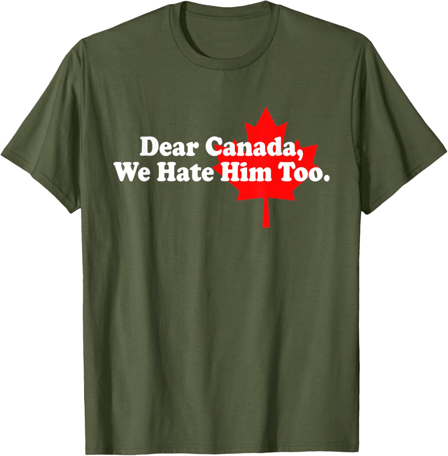Dear Canada We Hate Him Too Political Protest T-Shirt