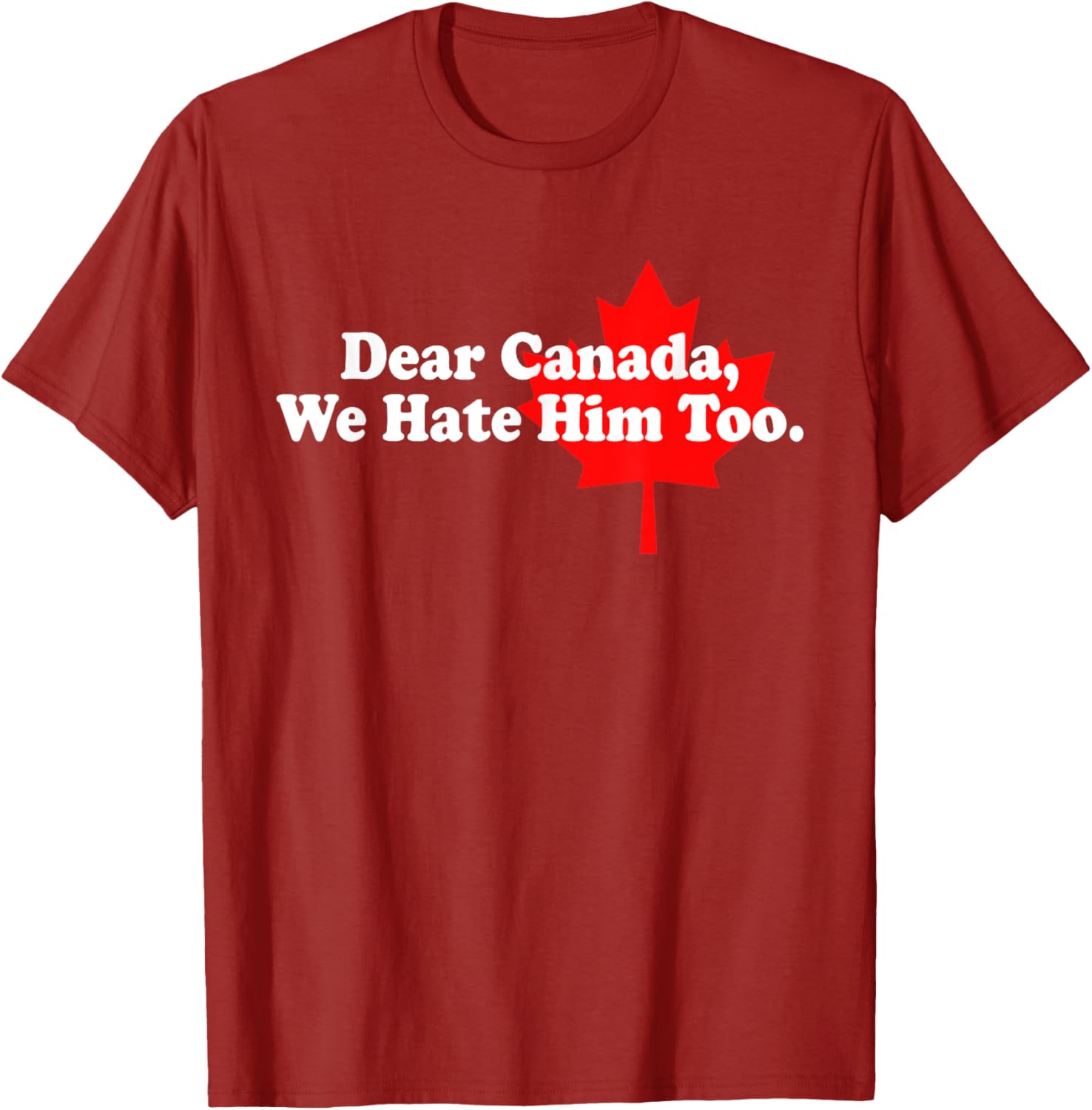 Dear Canada We Hate Him Too Political Protest T-Shirt