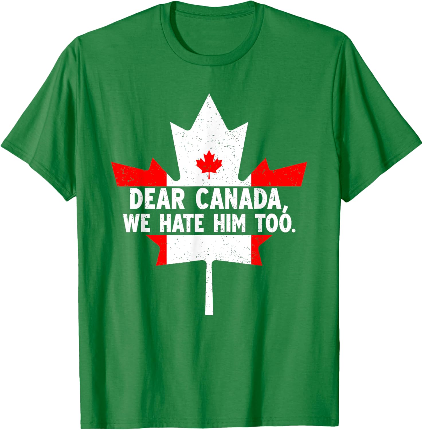 Dear Canada We Hate Him Too Political Protest T-Shirt