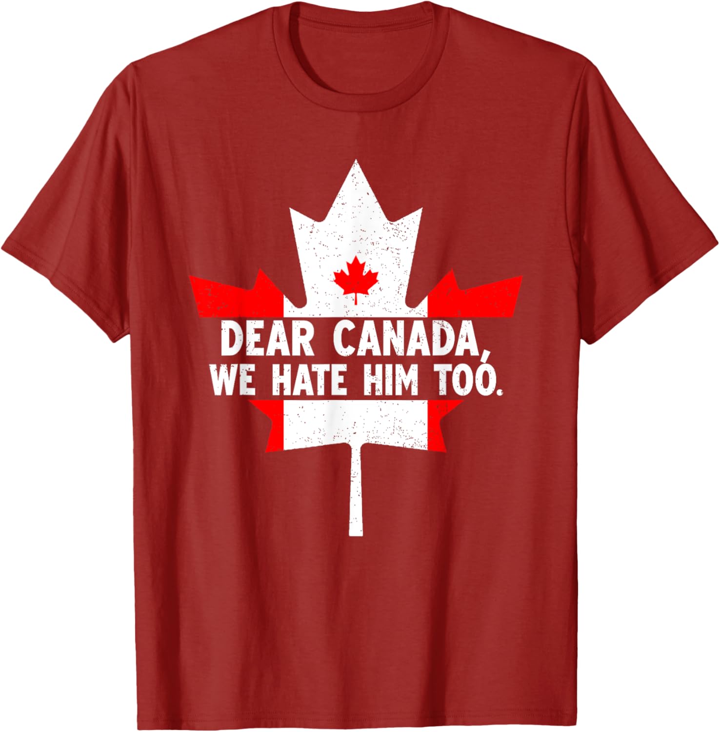 Dear Canada We Hate Him Too Political Protest T-Shirt