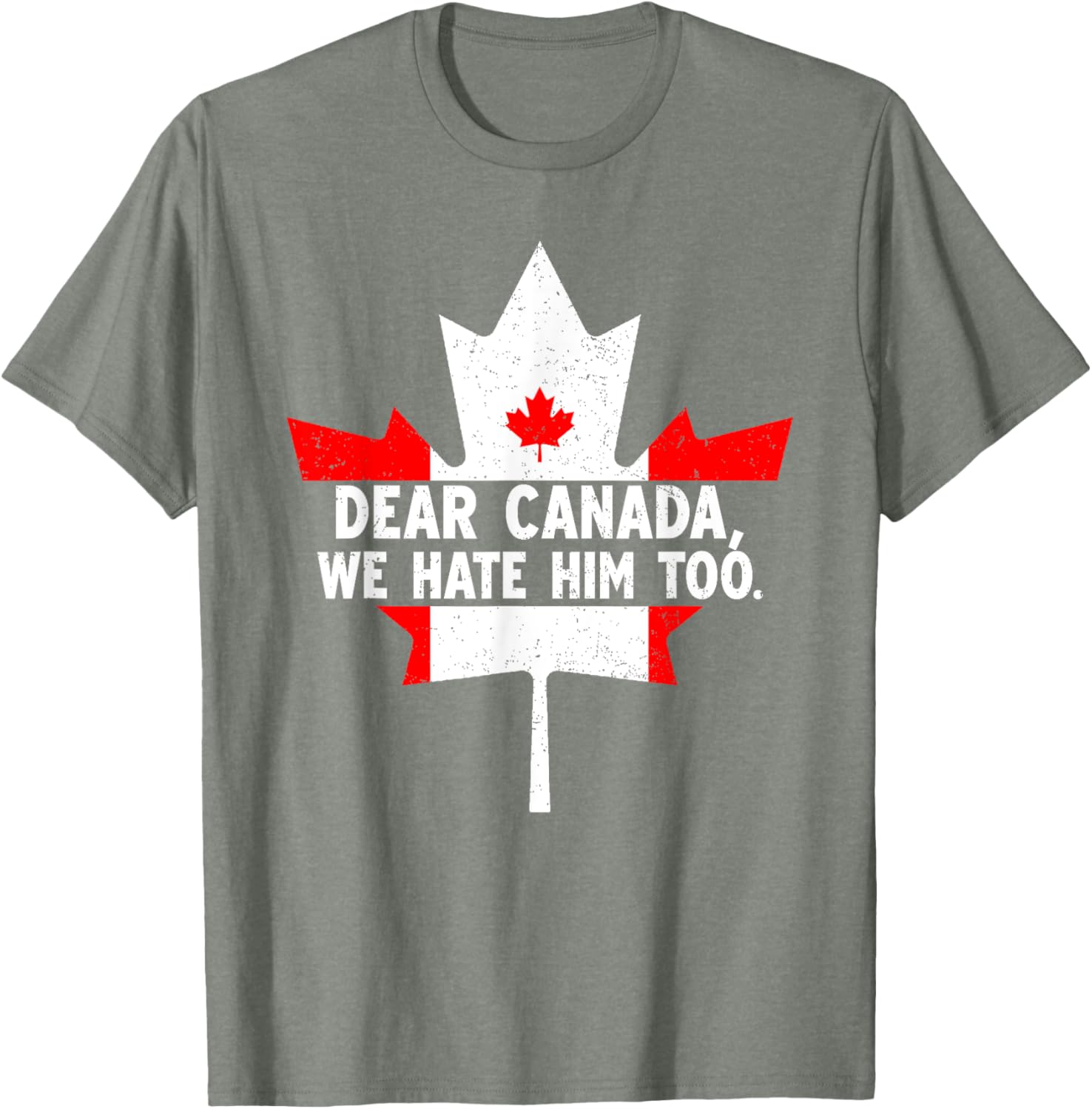 Dear Canada We Hate Him Too Political Protest T-Shirt