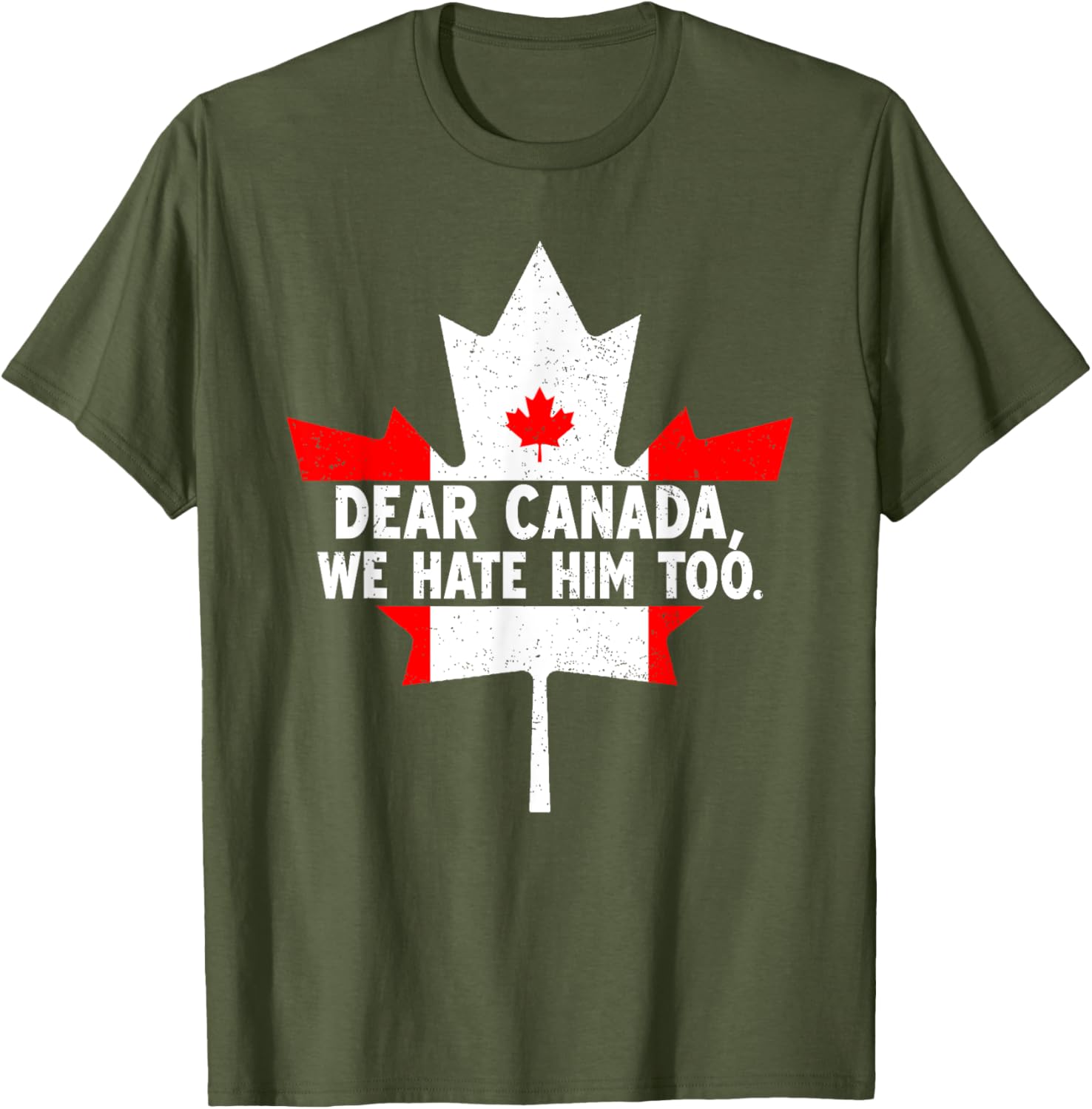 Dear Canada We Hate Him Too Political Protest T-Shirt