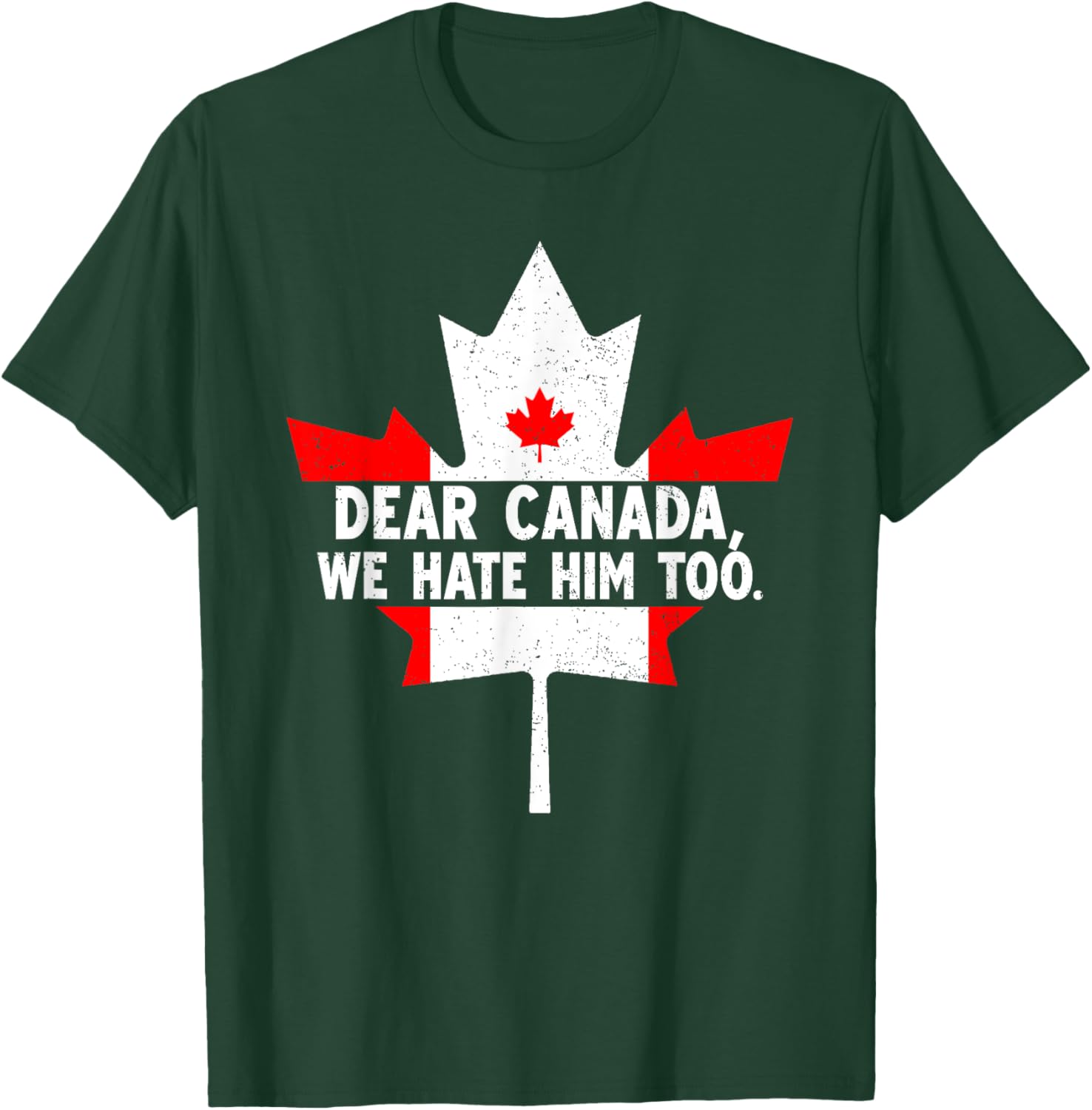Dear Canada We Hate Him Too Political Protest T-Shirt