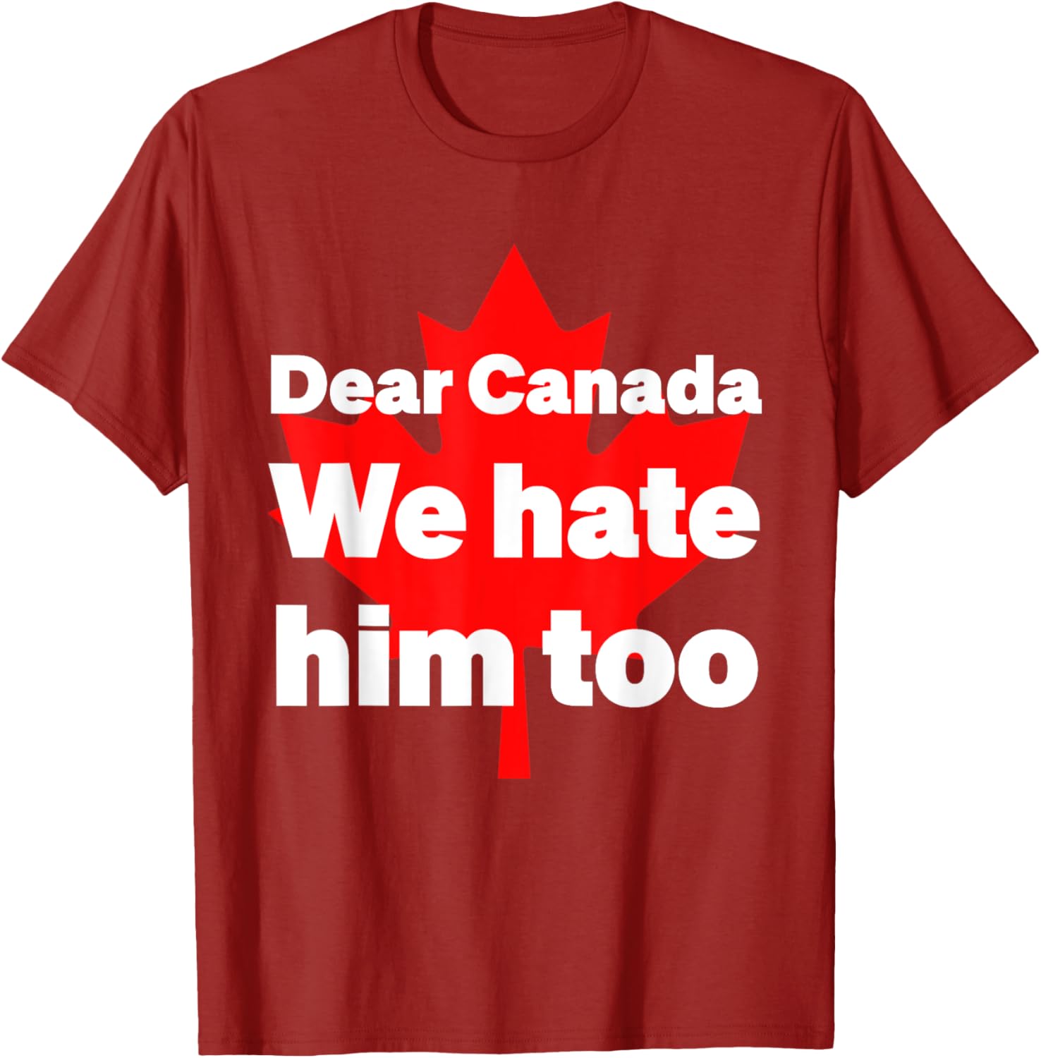 Dear Canada We Hate Him Too Political Protest T-Shirt