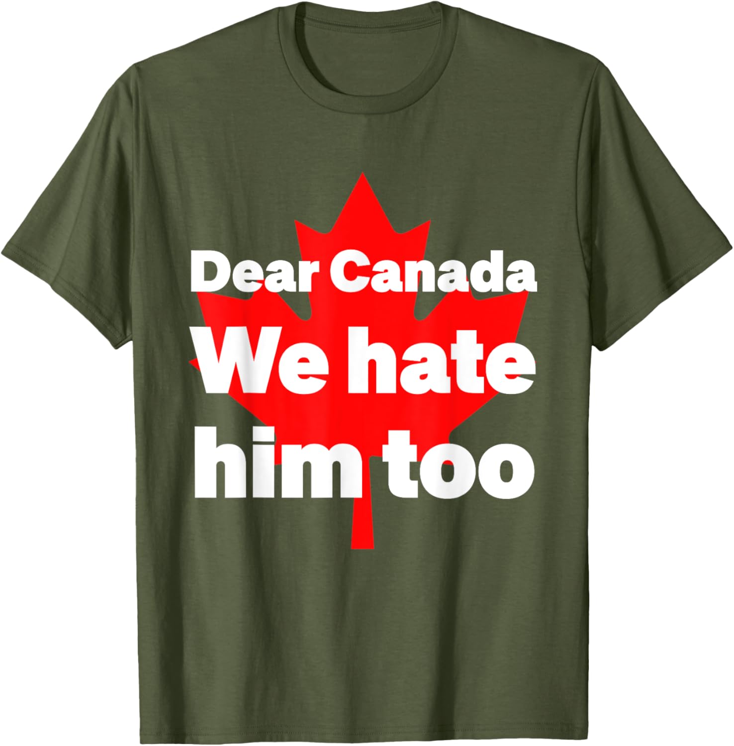 Dear Canada We Hate Him Too Political Protest T-Shirt