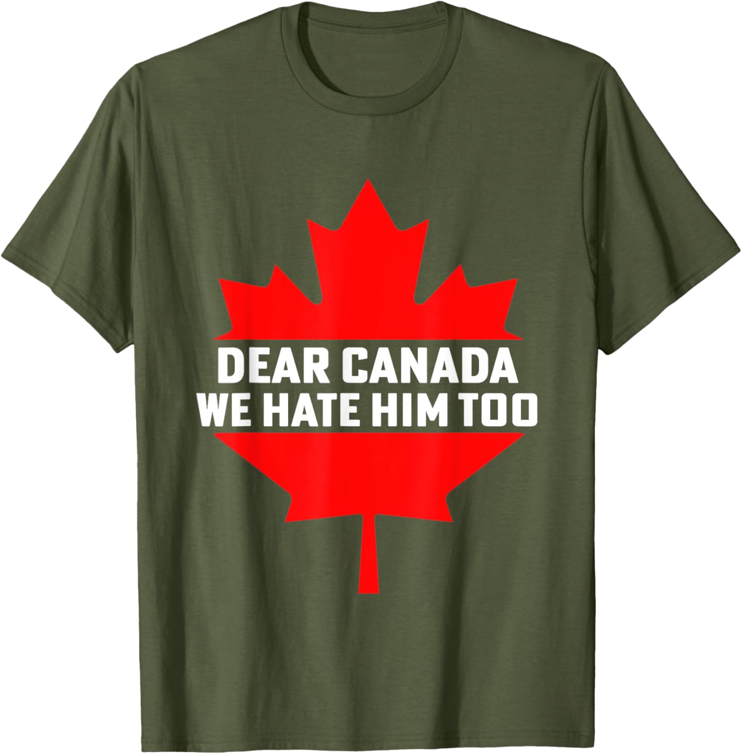 Dear Canada We Hate Him Too Political Protest T-Shirt