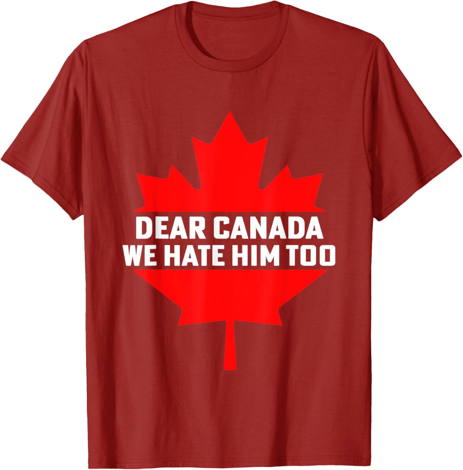 Dear Canada We Hate Him Too Political Protest T-Shirt
