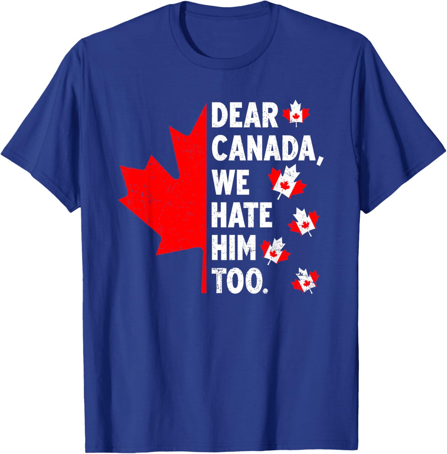 Dear Canada We Hate Him Too Political Protest T-Shirt