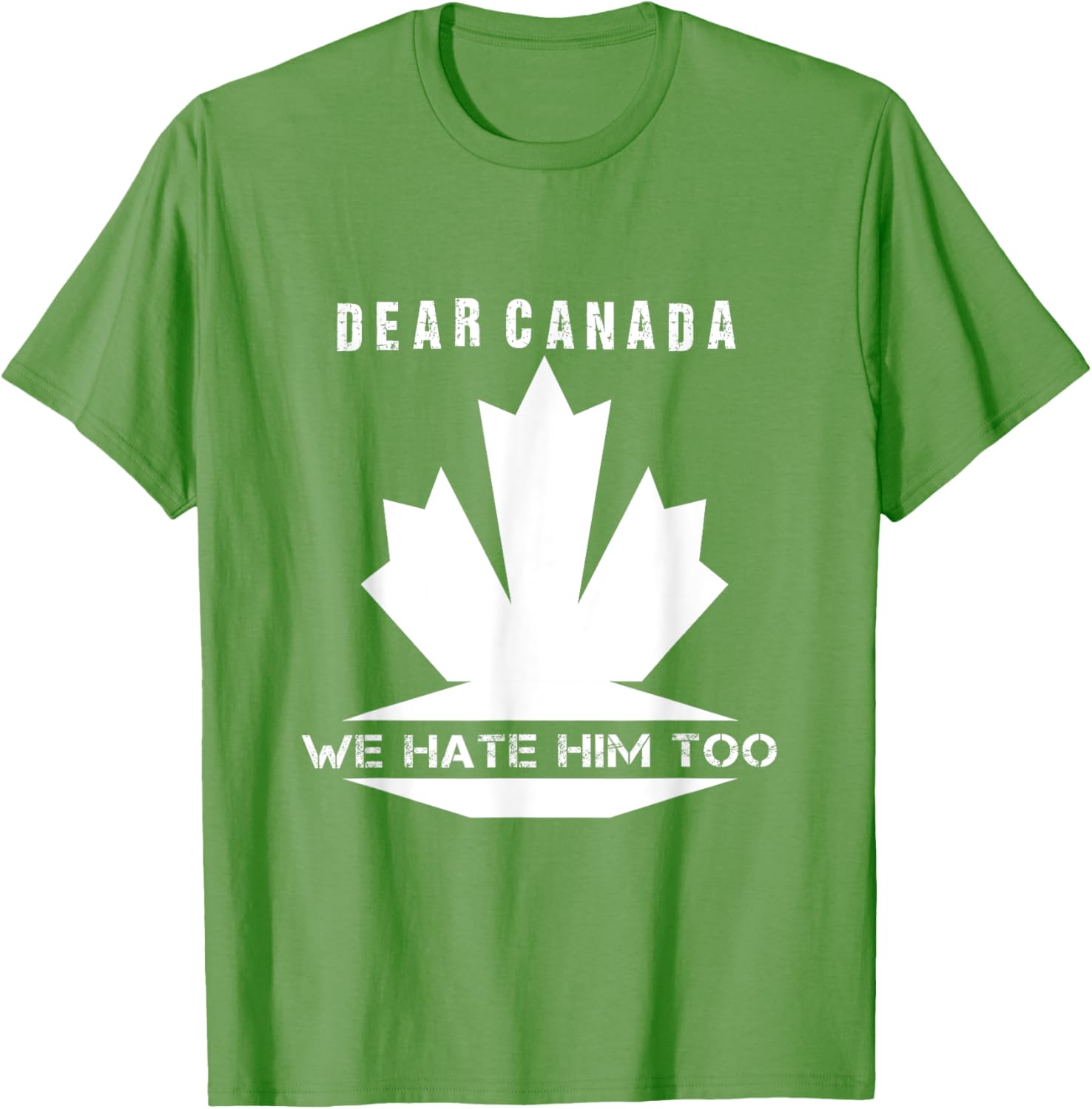 Dear Canada We Hate Him Too Political Protest T-Shirt