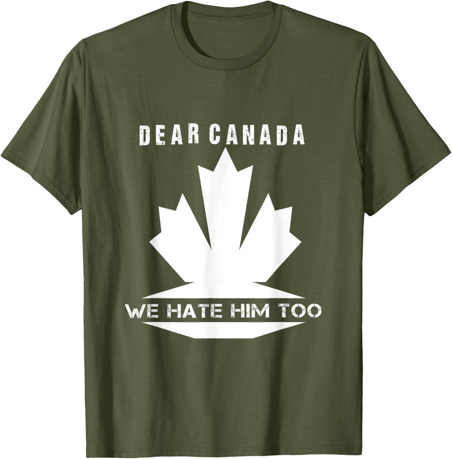 Dear Canada We Hate Him Too Political Protest T-Shirt