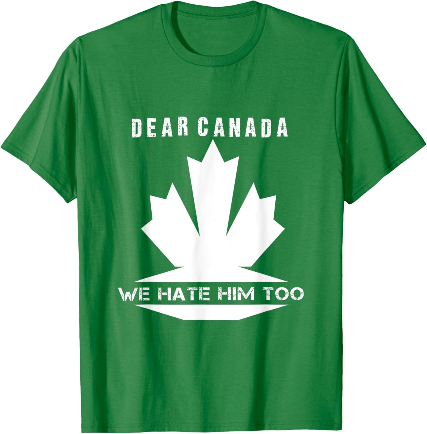 Dear Canada We Hate Him Too Political Protest T-Shirt