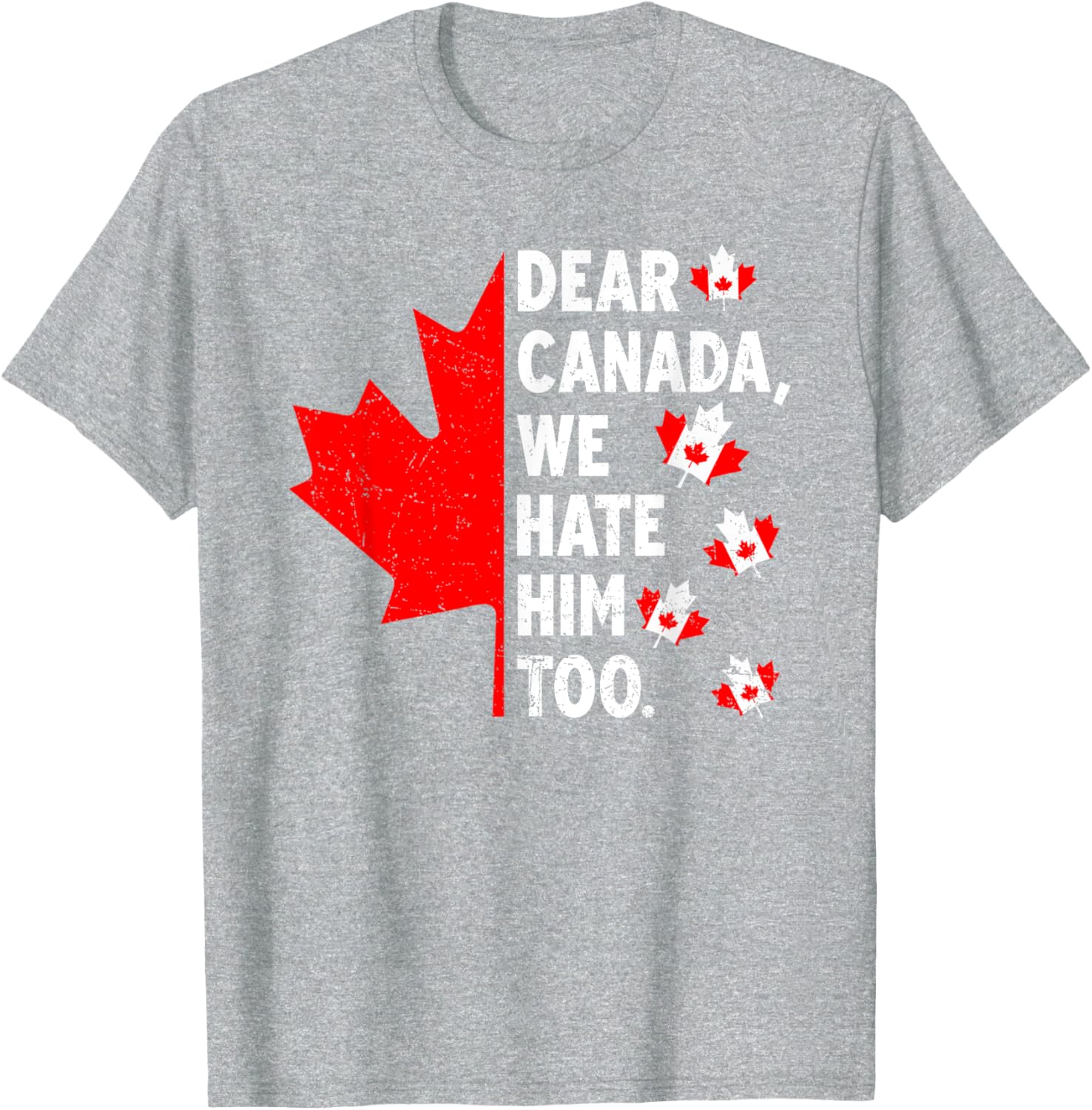 Dear Canada We Hate Him Too Political Protest T-Shirt