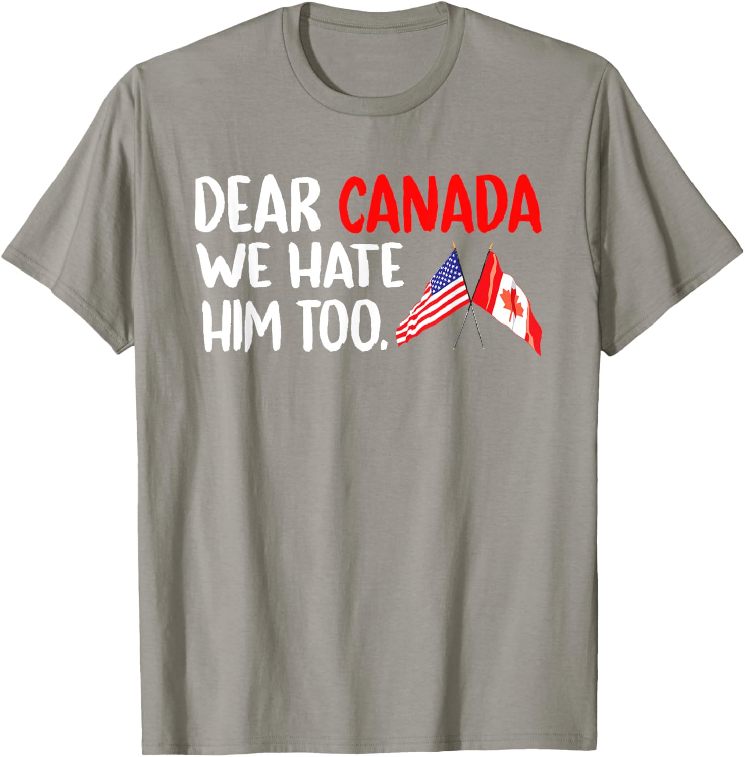 Dear Canada We Hate Him Too Political Protest T-Shirt