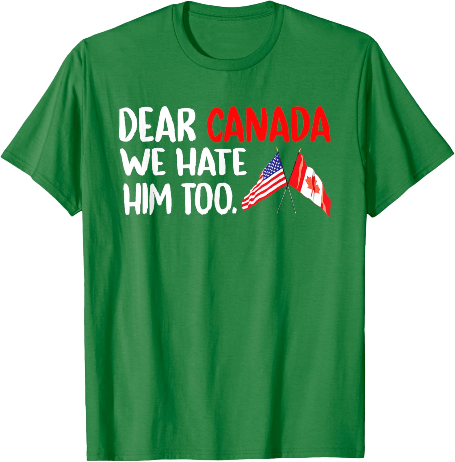 Dear Canada We Hate Him Too Political Protest T-Shirt