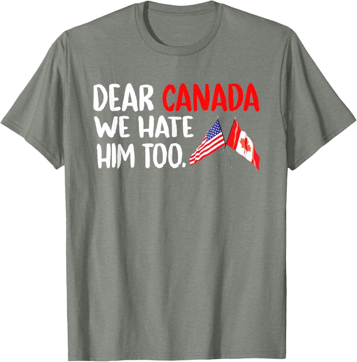Dear Canada We Hate Him Too Political Protest T-Shirt