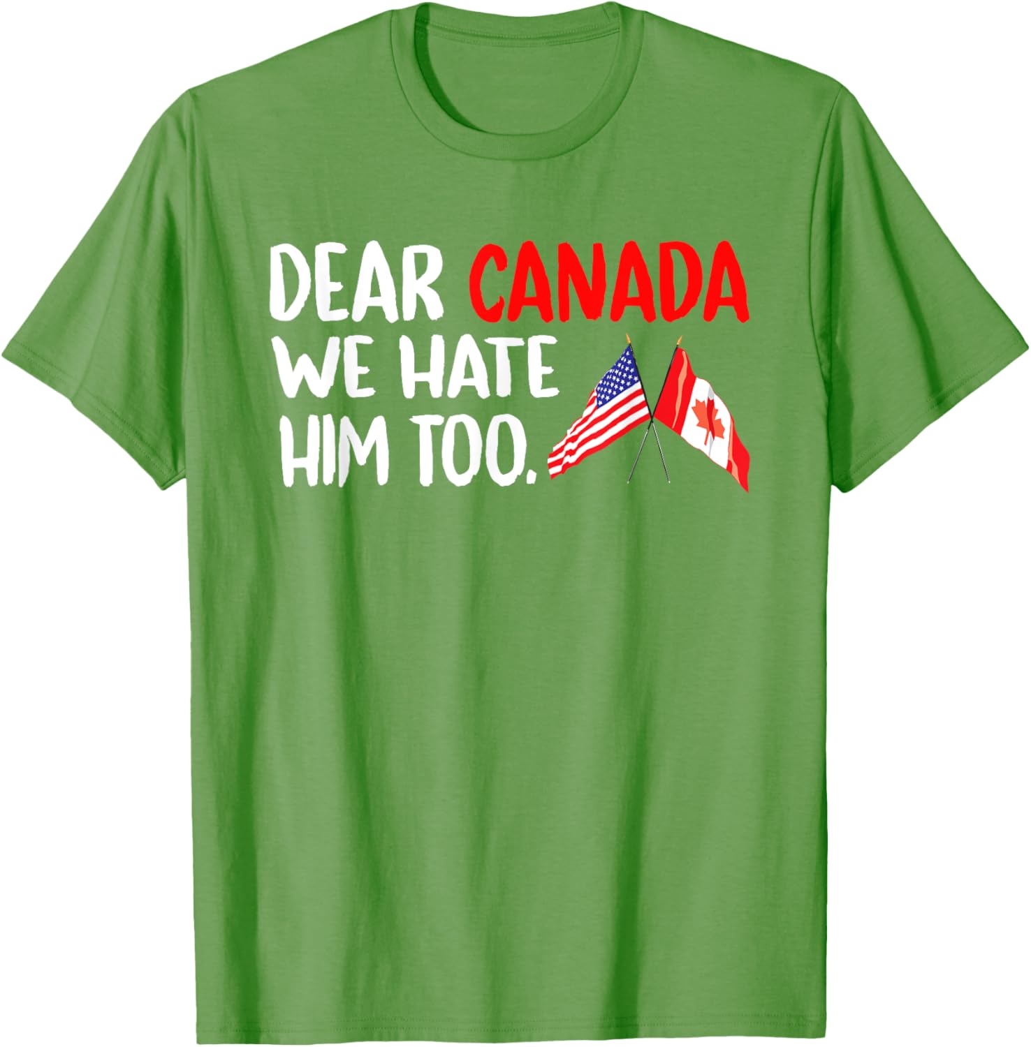 Dear Canada We Hate Him Too Political Protest T-Shirt