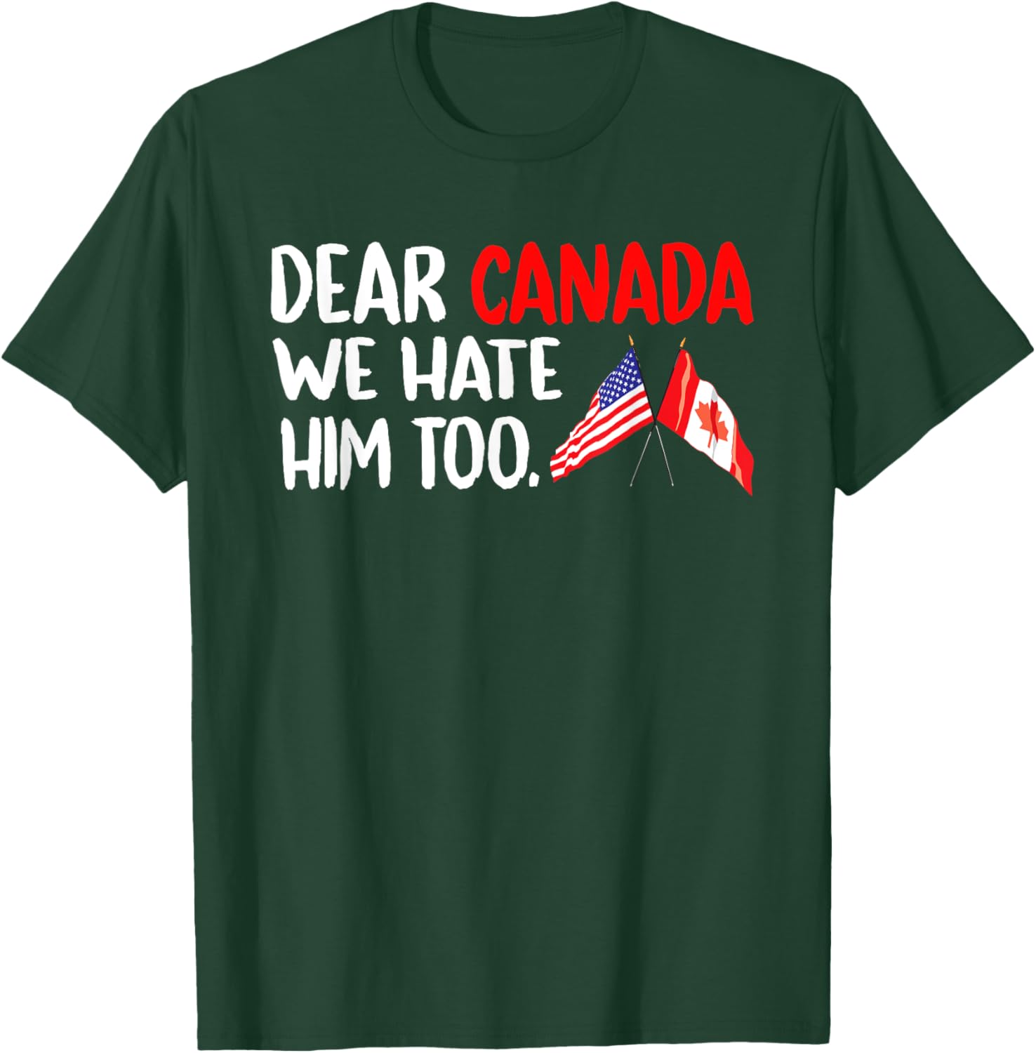 Dear Canada We Hate Him Too Political Protest T-Shirt