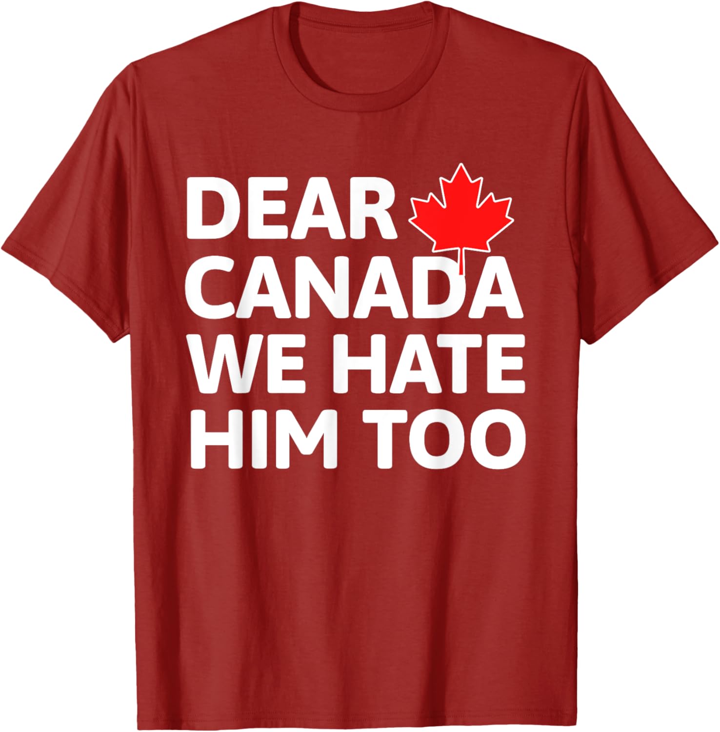 Dear Canada We Hate Him Too Political Protest T-Shirt