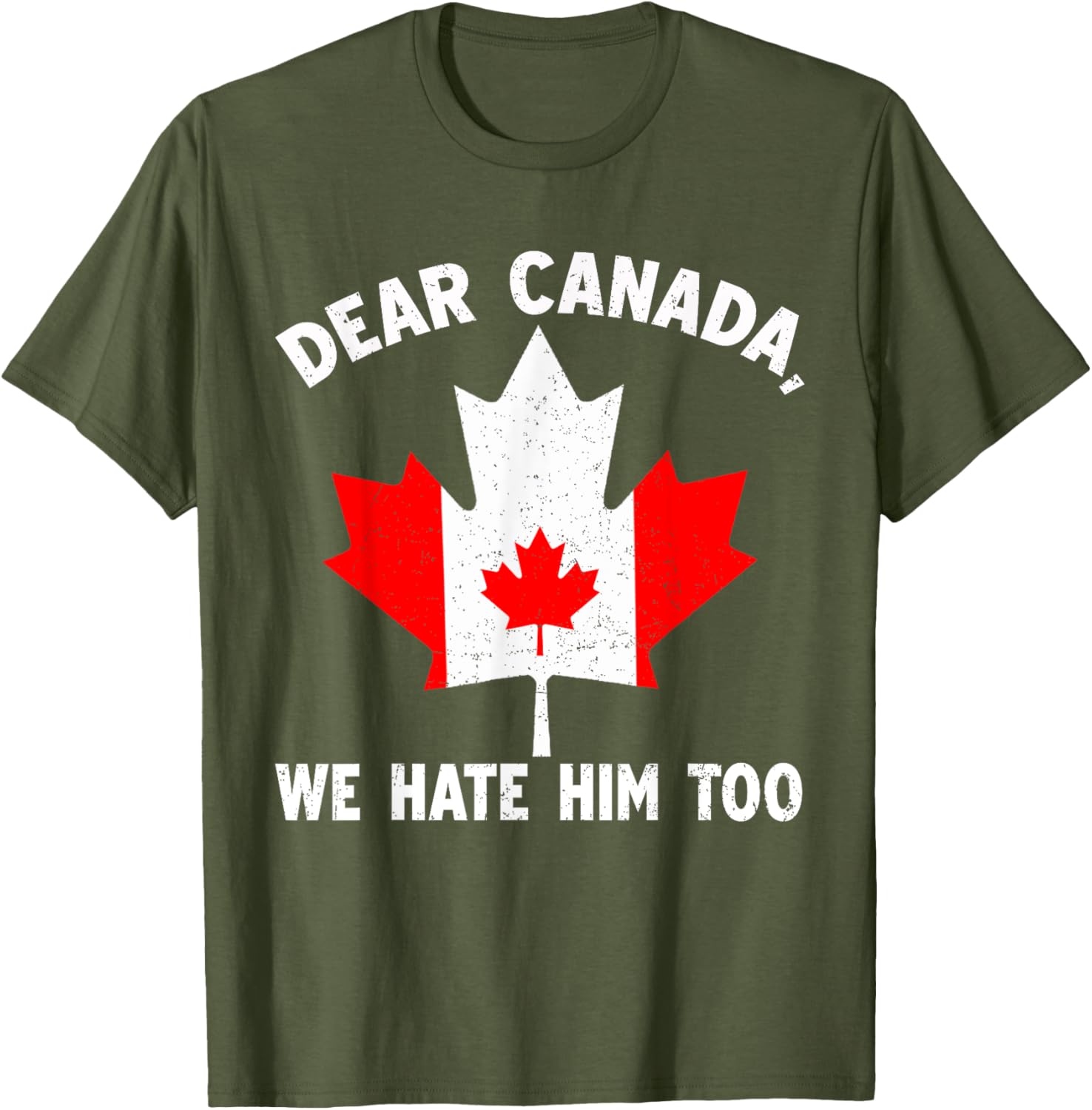 Dear Canada We Hate Him Too Political Protest T-Shirt
