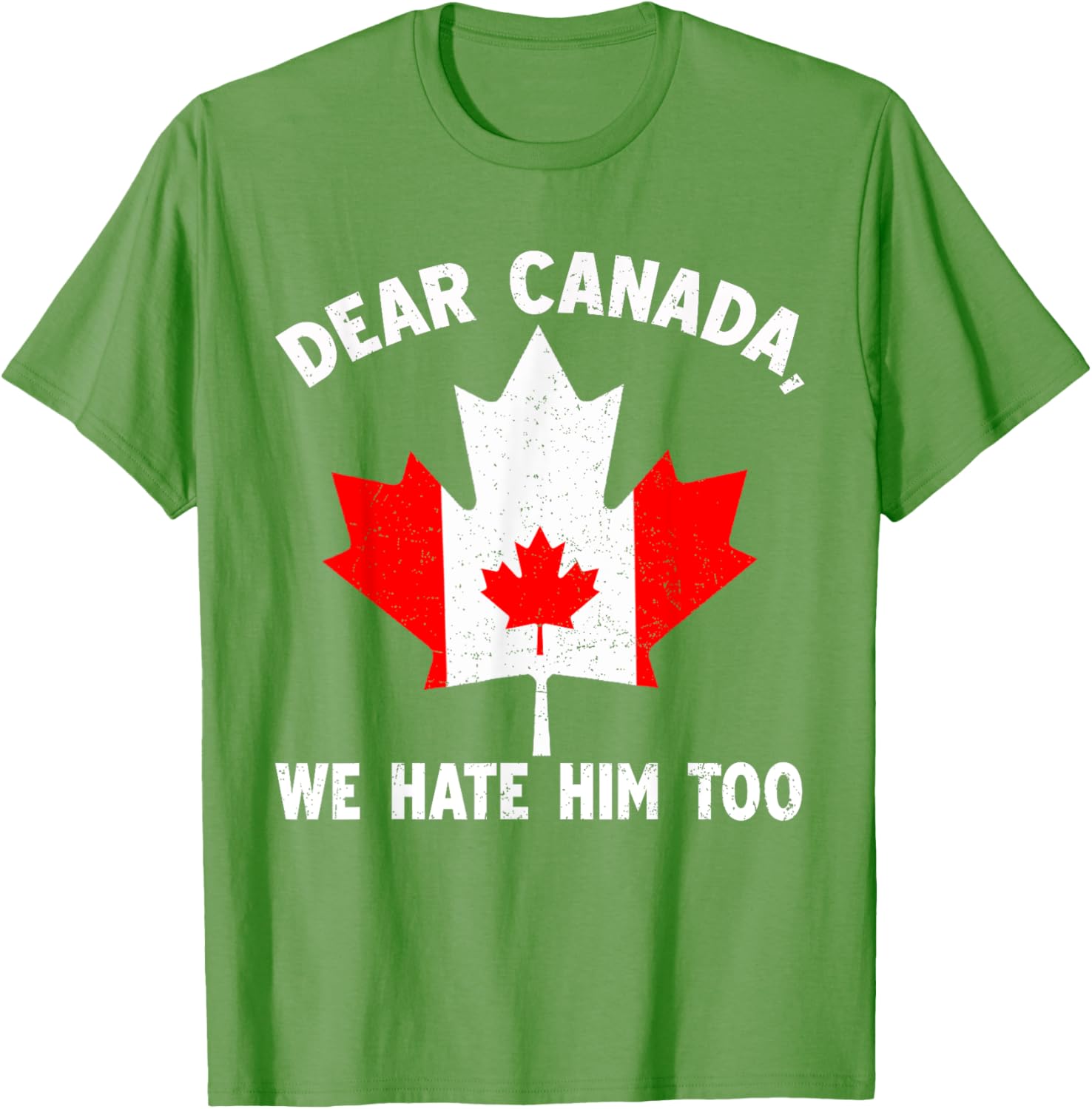 Dear Canada We Hate Him Too Political Protest T-Shirt