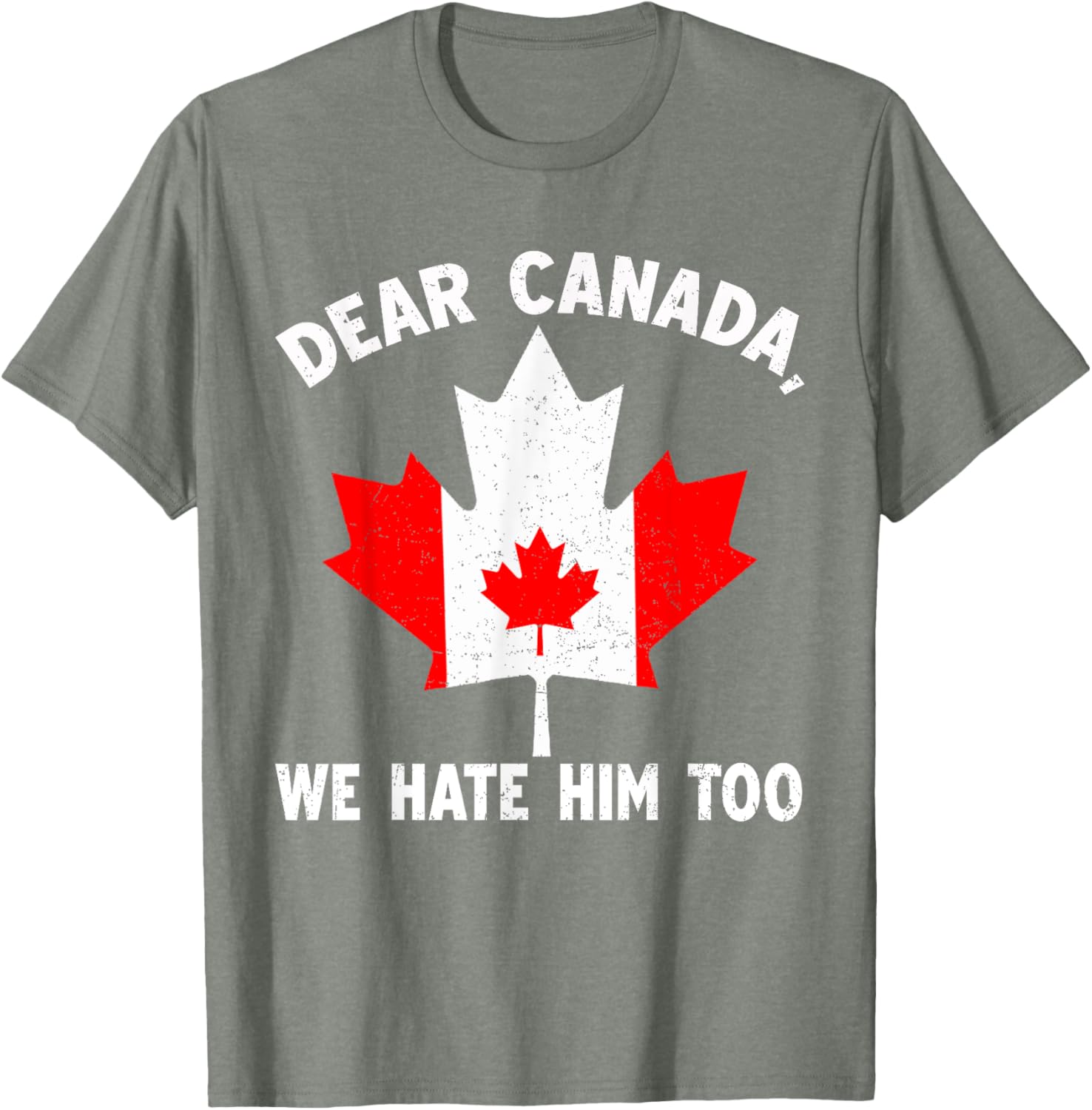 Dear Canada We Hate Him Too Political Protest T-Shirt