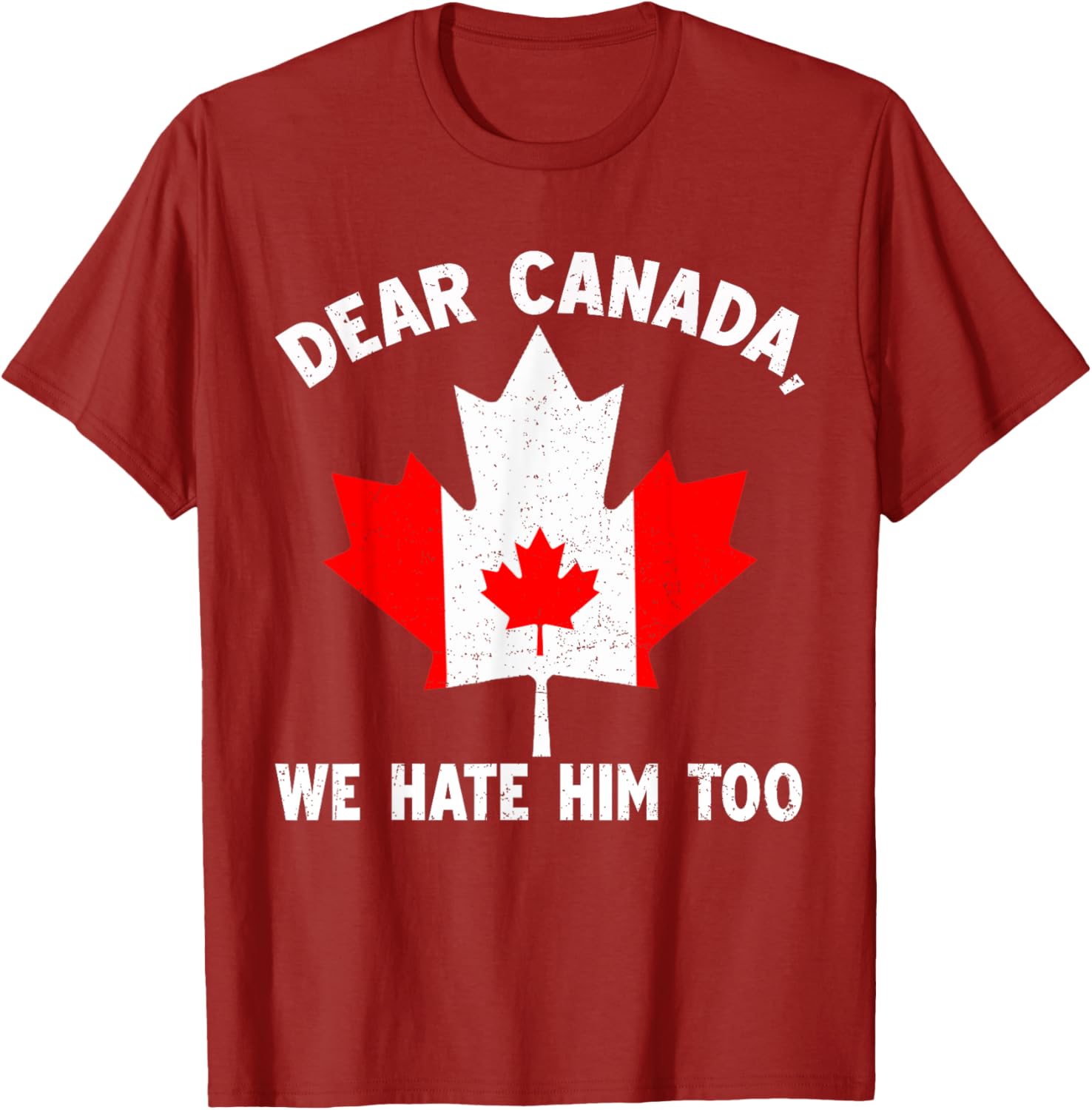 Dear Canada We Hate Him Too Political Protest T-Shirt