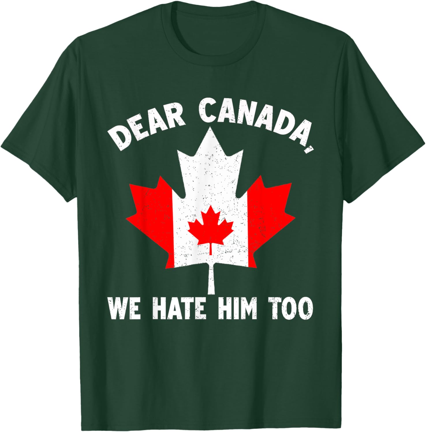Dear Canada We Hate Him Too Political Protest T-Shirt