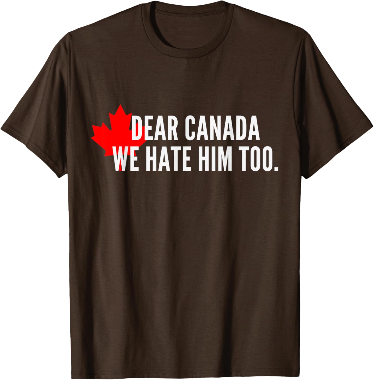 Dear-Canada-We Hate-Him Too-Political-Protest T-Shirt