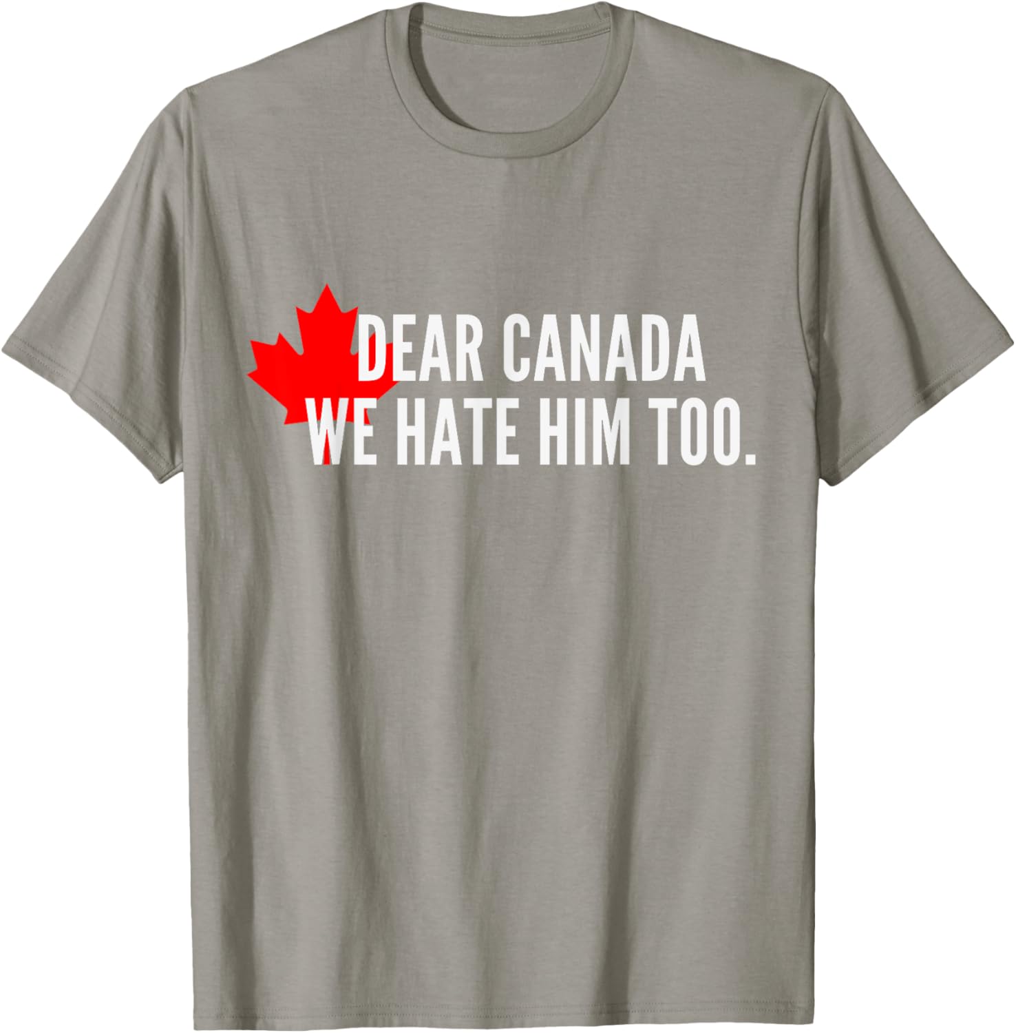 Dear-Canada-We Hate-Him Too-Political-Protest T-Shirt