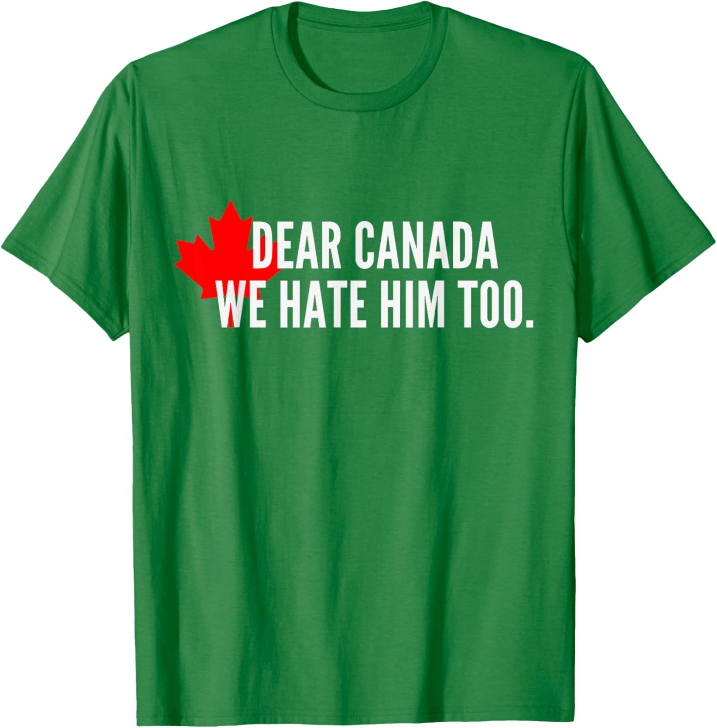 Dear-Canada-We Hate-Him Too-Political-Protest T-Shirt