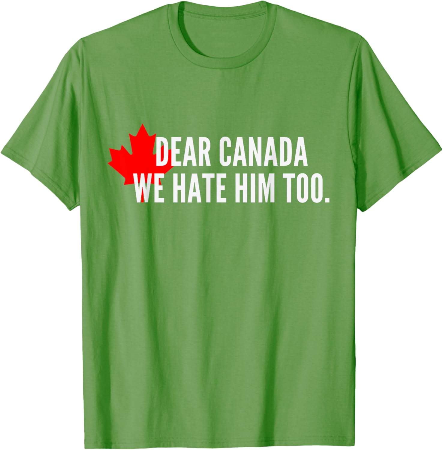 Dear-Canada-We Hate-Him Too-Political-Protest T-Shirt