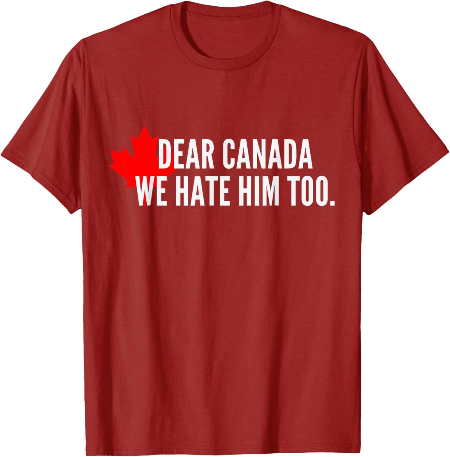 Dear-Canada-We Hate-Him Too-Political-Protest T-Shirt