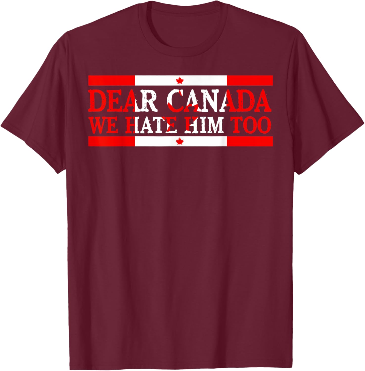 Dear Canada We Hate Him Too Political Protest T-Shirt
